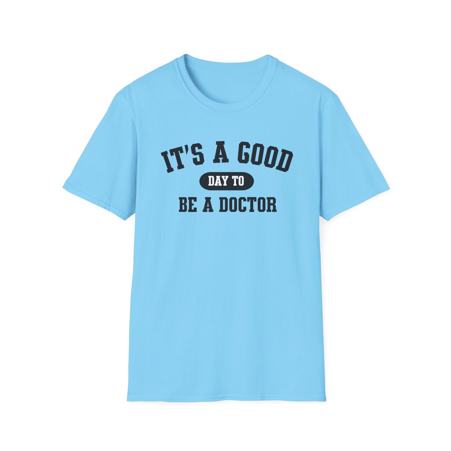 Doctor Appreciation Unisex Softstyle T-Shirt, Medical Professional Gift, It's A Good Day Design, Physician Tee, Healthcare Worker Shirt