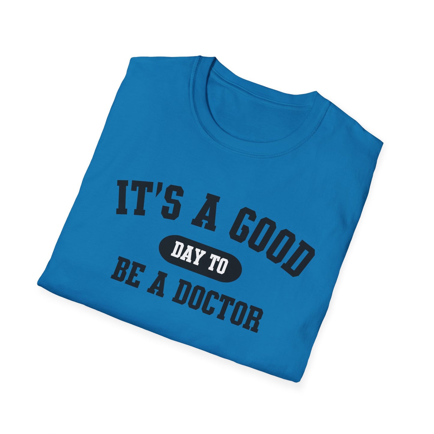 Doctor Appreciation Unisex Softstyle T-Shirt, Medical Professional Gift, It's A Good Day Design, Physician Tee, Healthcare Worker Shirt