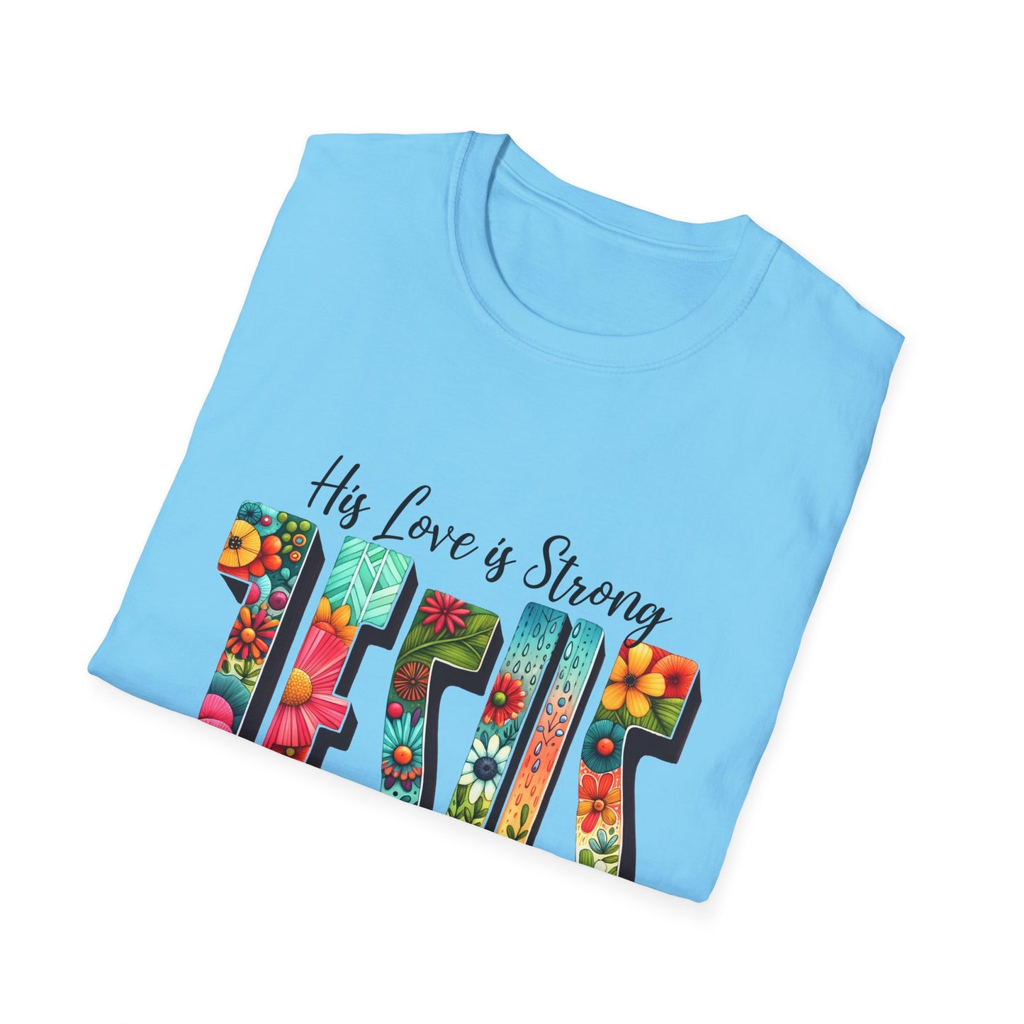 Religious Christian JESUS His Love is Strong His Grace is Free Unisex Softstyle T-Shirt, Christian Faith Tee, Religious Graphic Shirt,