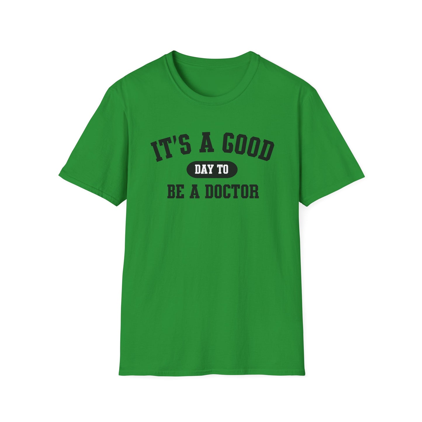Doctor Appreciation Unisex Softstyle T-Shirt, Medical Professional Gift, It's A Good Day Design, Physician Tee, Healthcare Worker Shirt