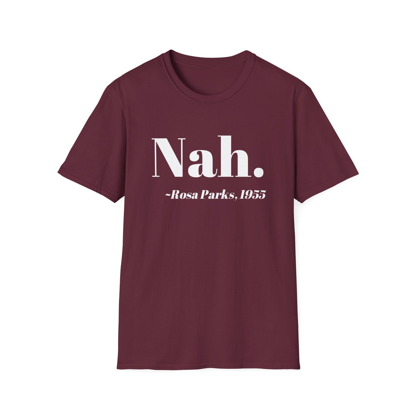 Nah Rosa Parks Quote T-Shirt, Civil Rights Activist Tee, Inspirational Protest Shirt, Unisex Softstyle Top, Social Justice Clothing