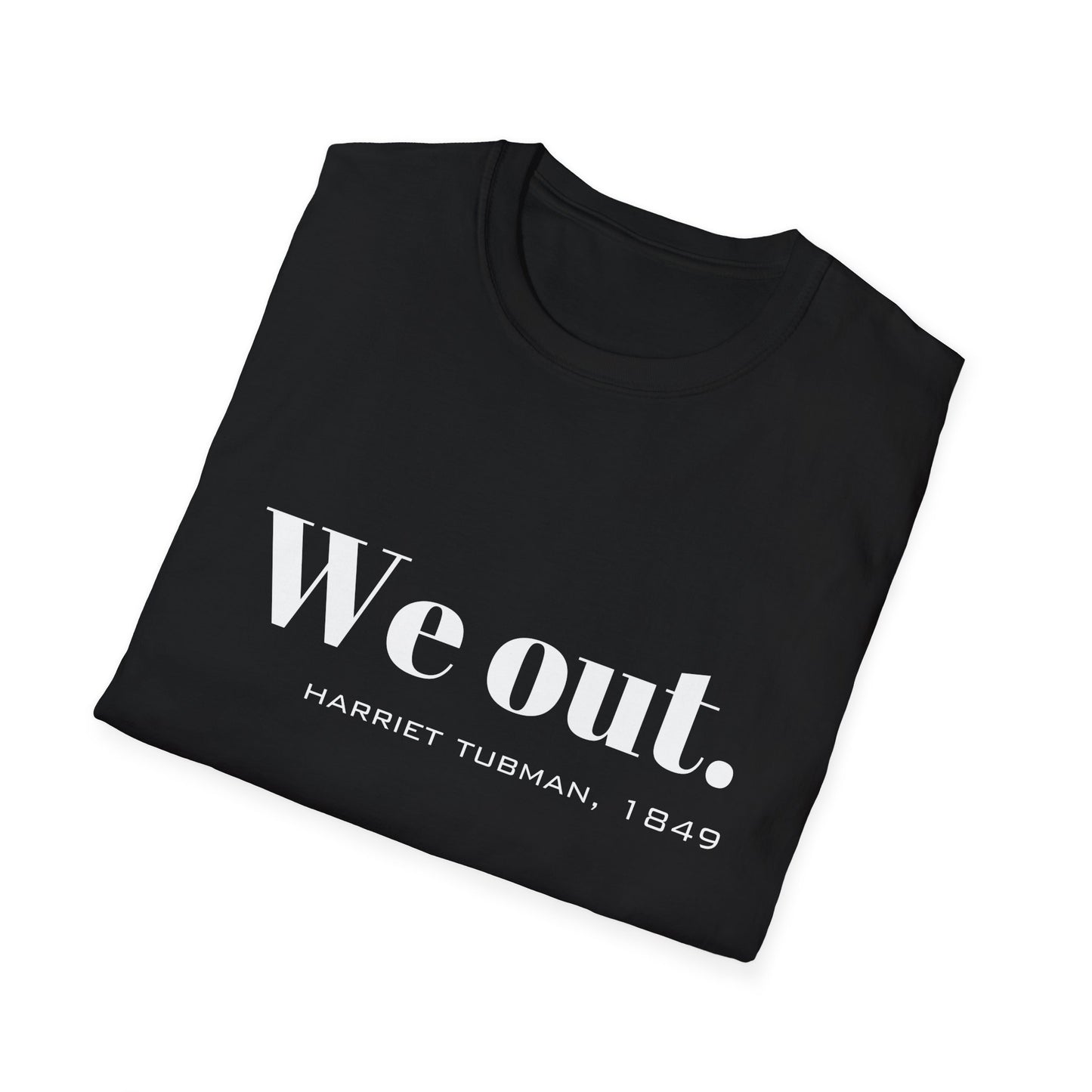 We Out Harriet Tubman Quote T-Shirt, Unisex Tee, Black History Month Gift, Civil Rights Activist Shirt, Inspirational Quote Top