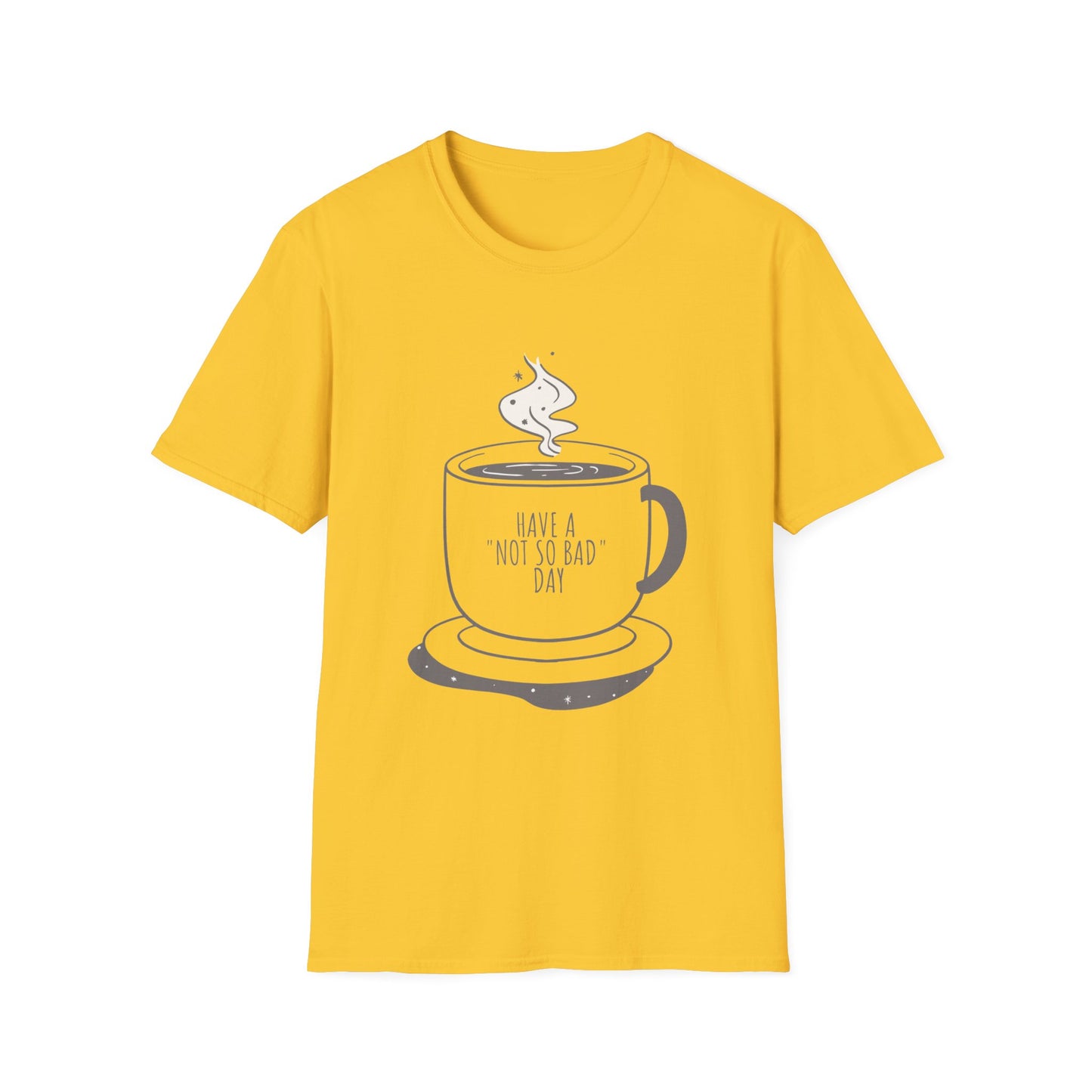 Have a Not So Bad Day, Unisex Softstyle T-Shirt, Coffee Lover Tee, Funny Coffee Shirt, Gift for Coffee Drinkers, Coffee Obsessed Apparel