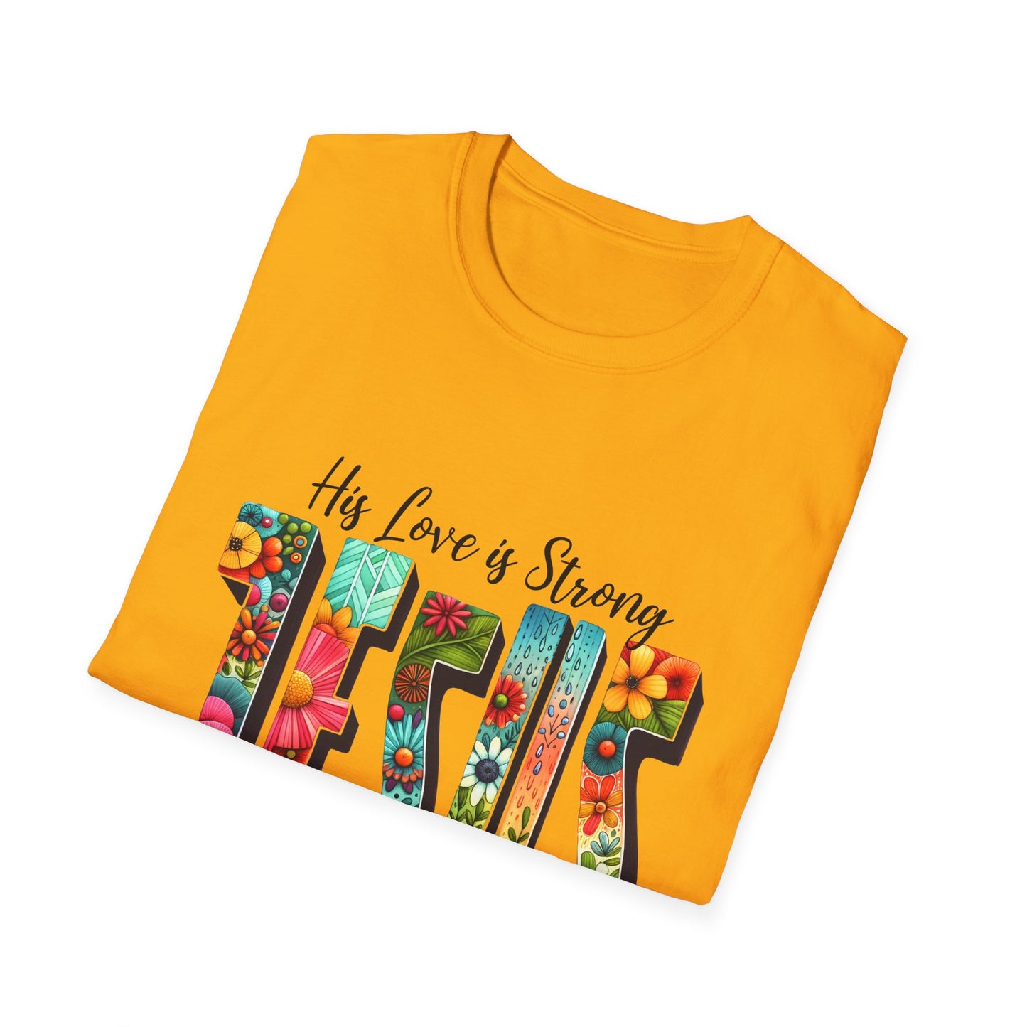Religious Christian JESUS His Love is Strong His Grace is Free Unisex Softstyle T-Shirt, Christian Faith Tee, Religious Graphic Shirt,