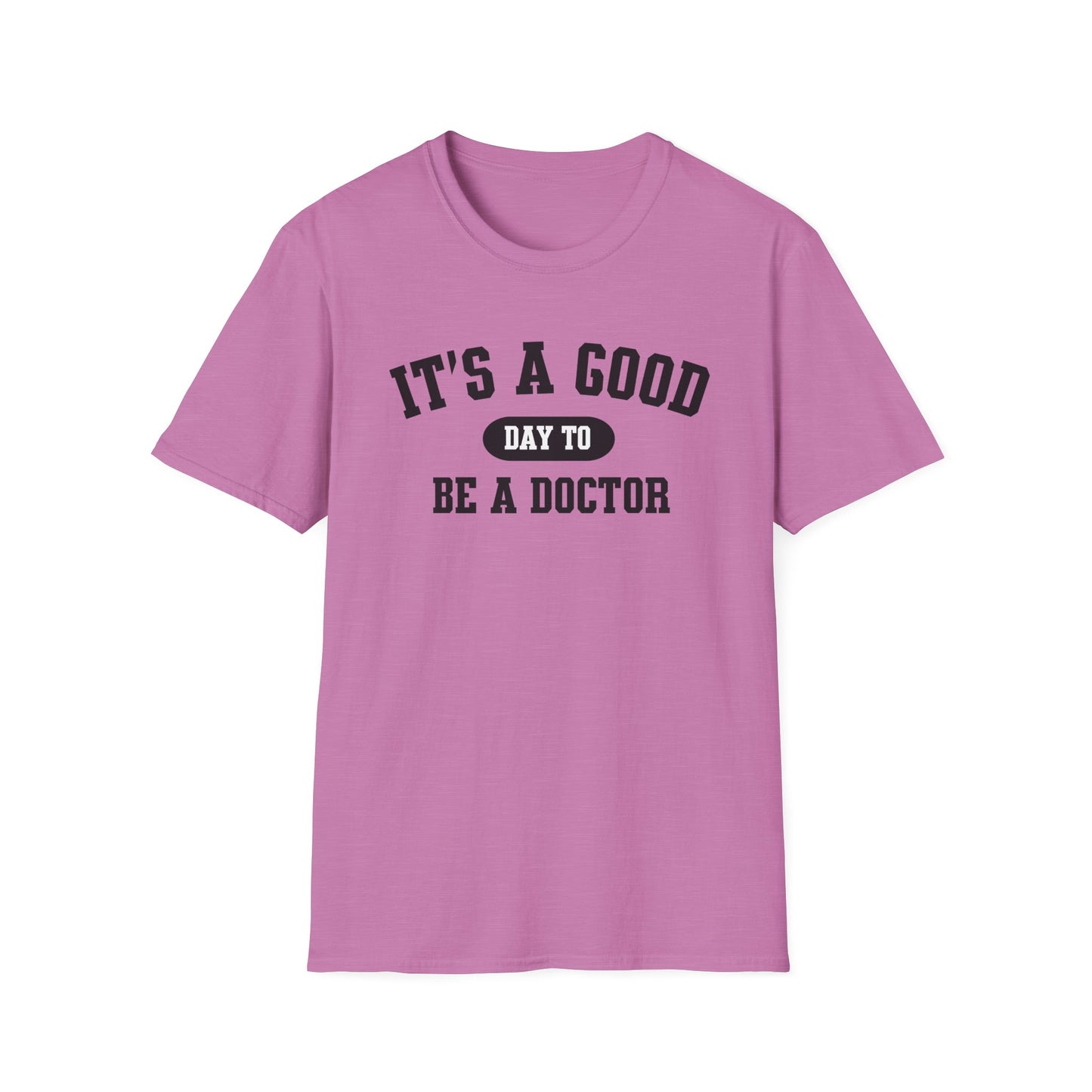 Doctor Appreciation Unisex Softstyle T-Shirt, Medical Professional Gift, It's A Good Day Design, Physician Tee, Healthcare Worker Shirt