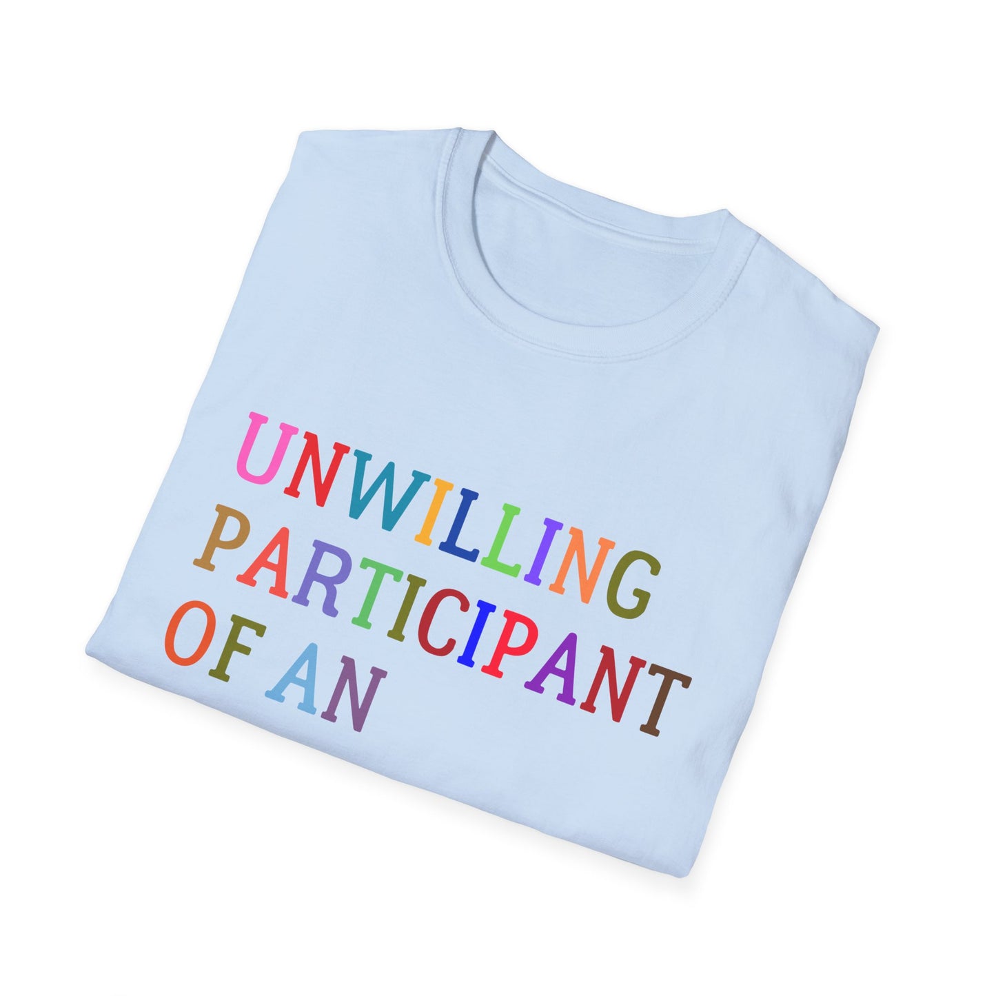 Unisex Softstyle T-Shirt, Funny Idiocracy Tee, Reluctant Participant Shirt, Sarcastic Humor Top, Graphic Tee, Hilarious Slogan Shirt
