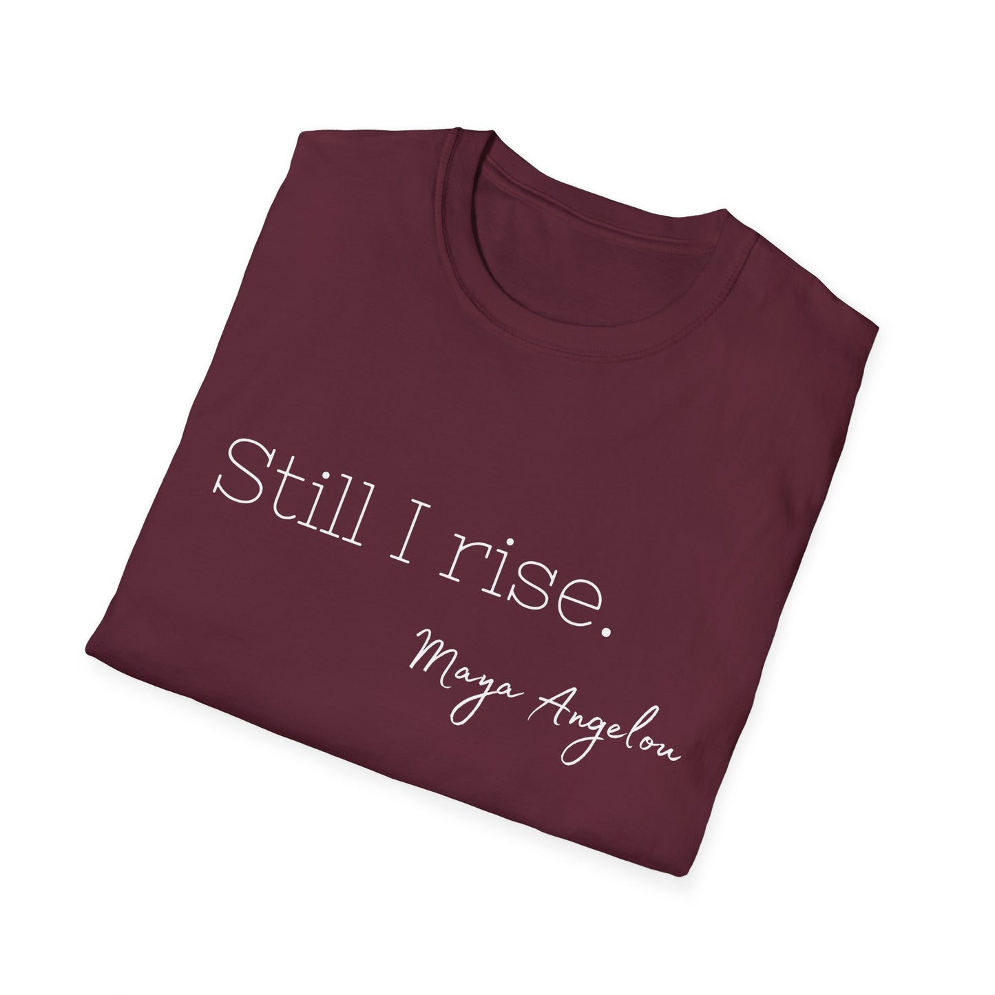 Still I Rise Maya Angelou Quote Tee, Inspirational Unisex Shirt, Empowering Tshirt, Positive Graphic Top, Gift for Book Lover