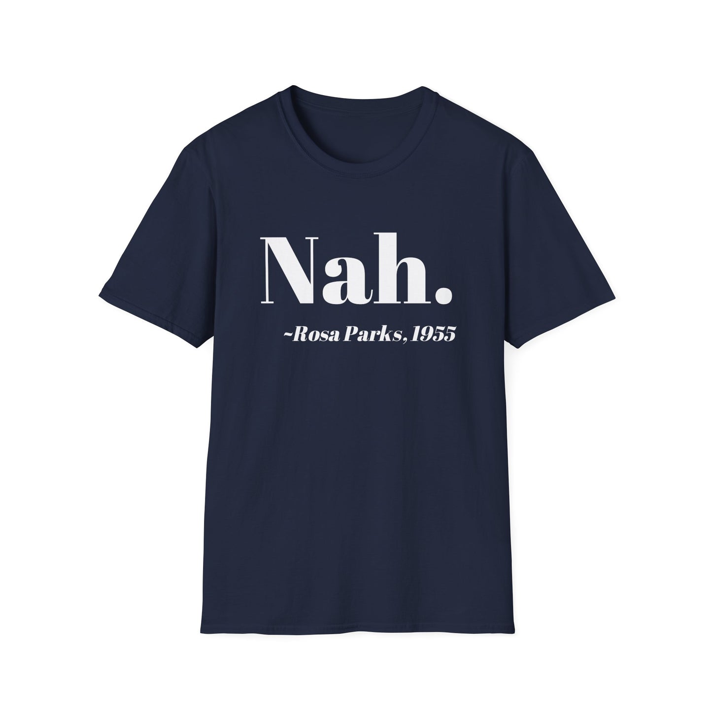 Nah Rosa Parks Quote T-Shirt, Civil Rights Activist Tee, Inspirational Protest Shirt, Unisex Softstyle Top, Social Justice Clothing