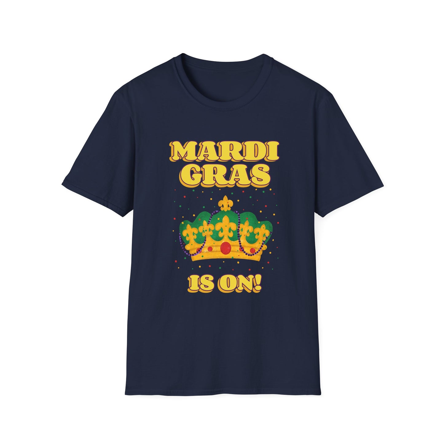 Mardi Gras is on Unisex Softstyle T-Shirt, Party Shirt, Fat Tuesday t-shirt