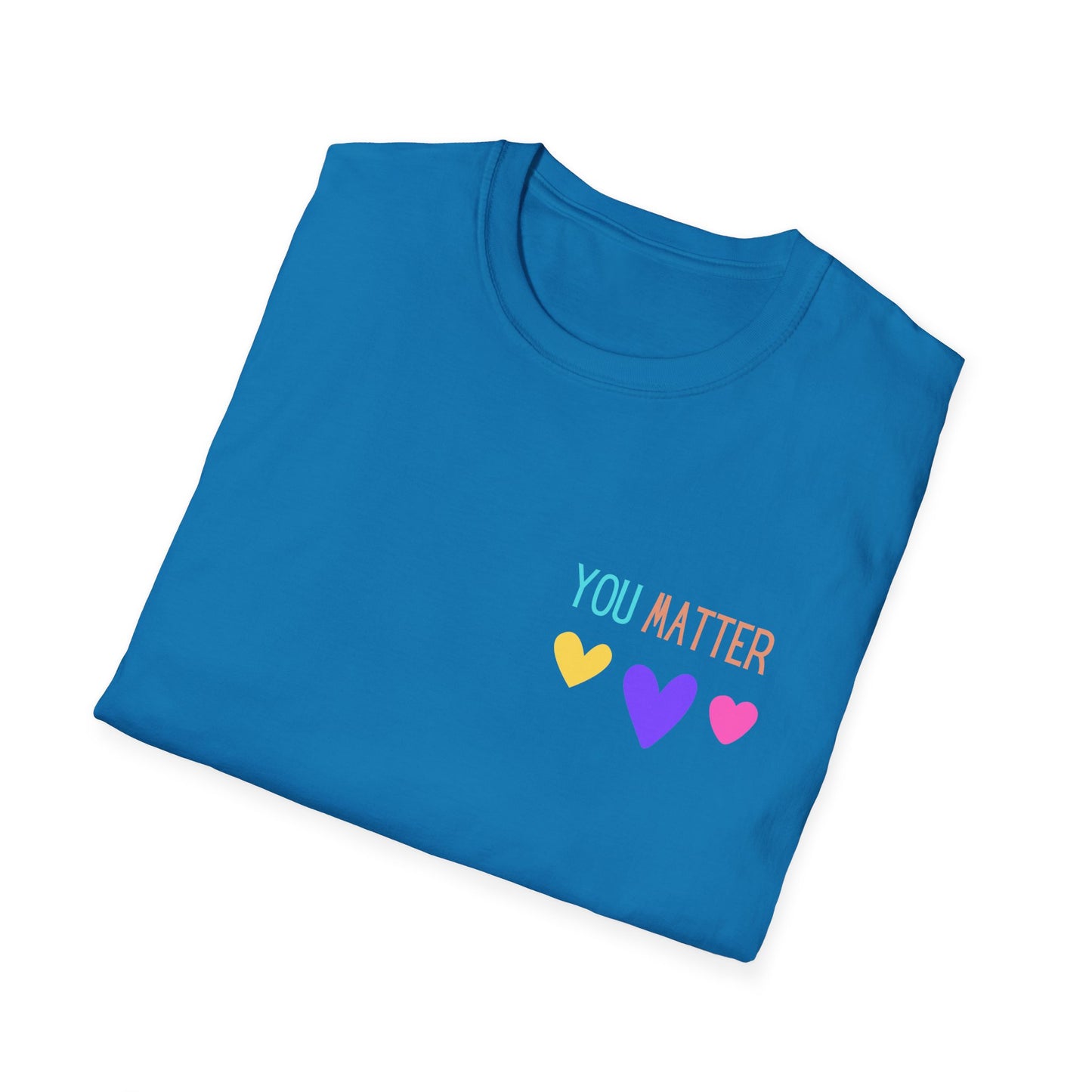 Encouraging Reminder Unisex Softstyle T-Shirt, You Matter Tee, Positive Message Shirt, Mental Health Awareness Top, Inspirational Graphic