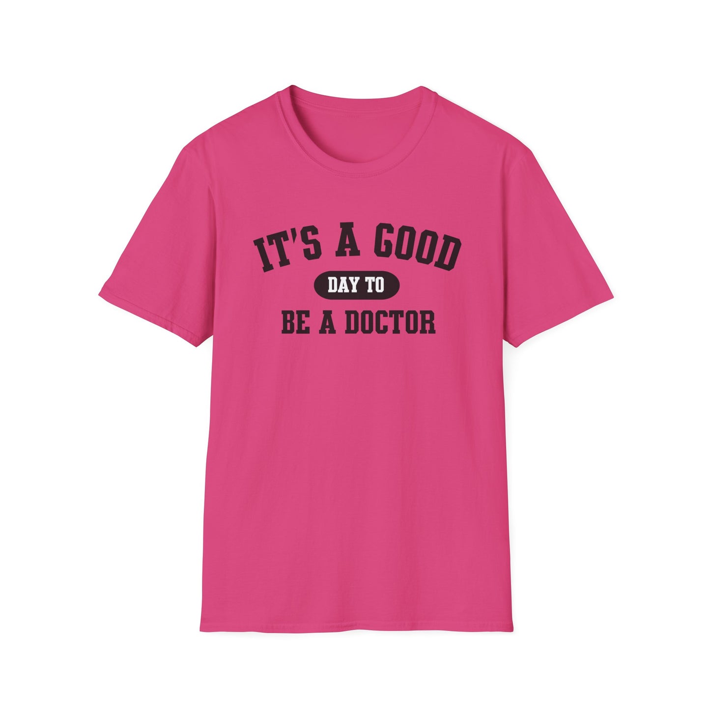 Doctor Appreciation Unisex Softstyle T-Shirt, Medical Professional Gift, It's A Good Day Design, Physician Tee, Healthcare Worker Shirt
