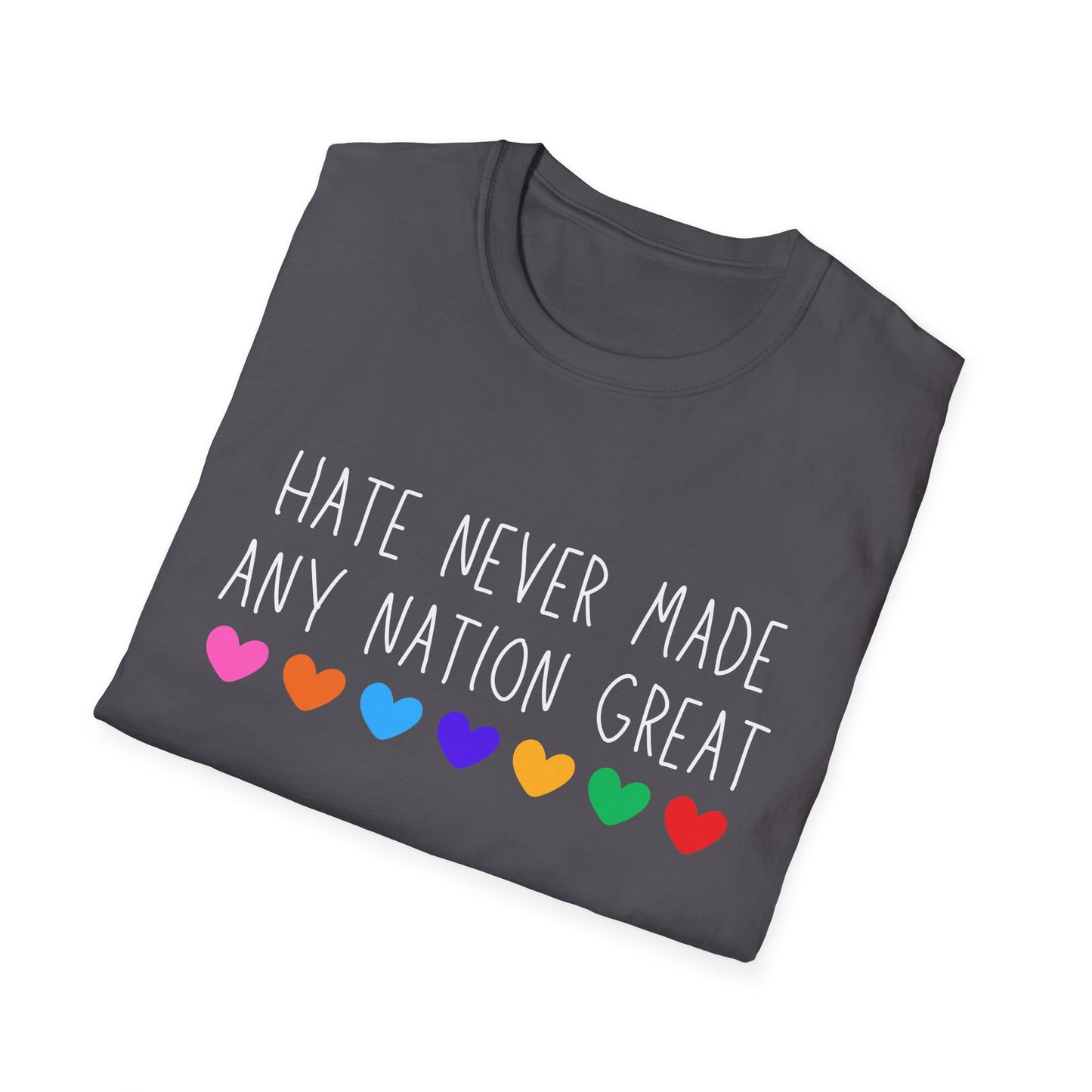 Hate Never Made Any Nation Great Unisex Softstyle T-Shirt, positive message, T-Shirt for Activists, Casual Wear, Social Justice