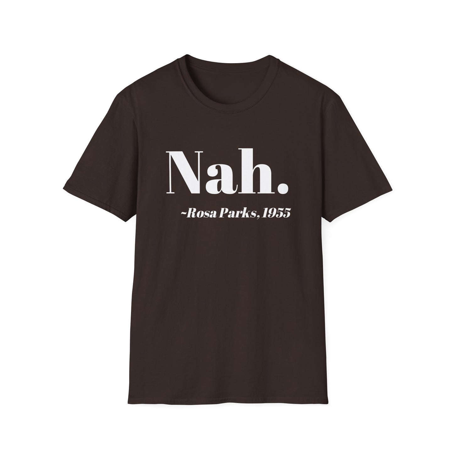 Nah Rosa Parks Quote T-Shirt, Civil Rights Activist Tee, Inspirational Protest Shirt, Unisex Softstyle Top, Social Justice Clothing