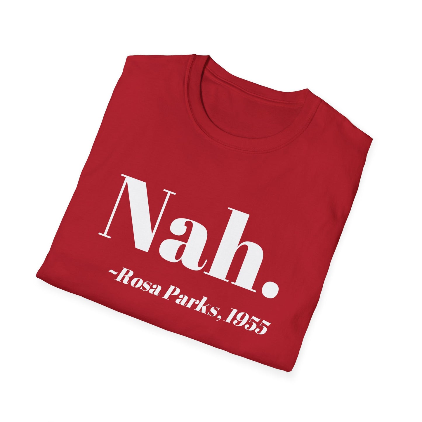 Nah Rosa Parks Quote T-Shirt, Civil Rights Activist Tee, Inspirational Protest Shirt, Unisex Softstyle Top, Social Justice Clothing