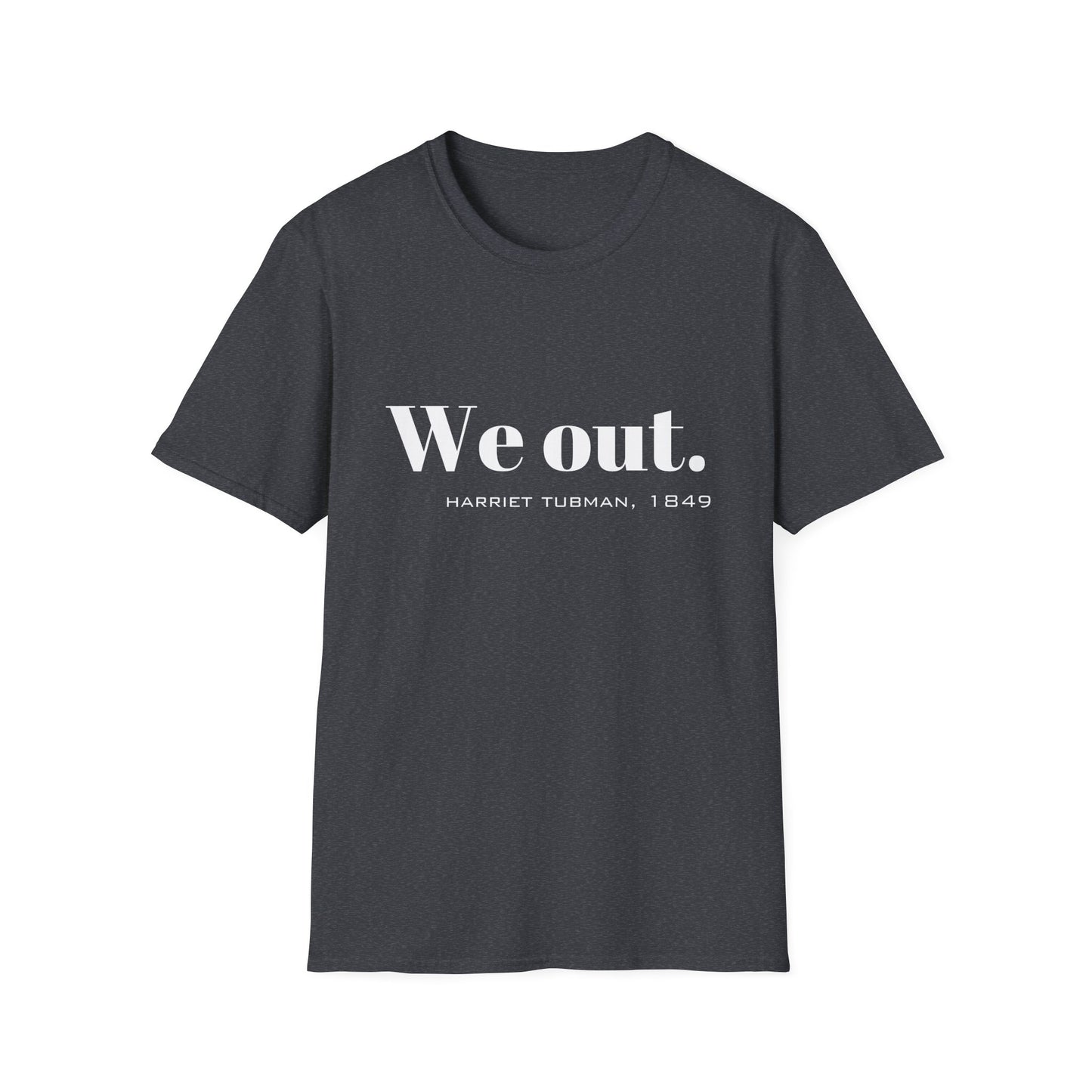 We Out Harriet Tubman Quote T-Shirt, Unisex Tee, Black History Month Gift, Civil Rights Activist Shirt, Inspirational Quote Top