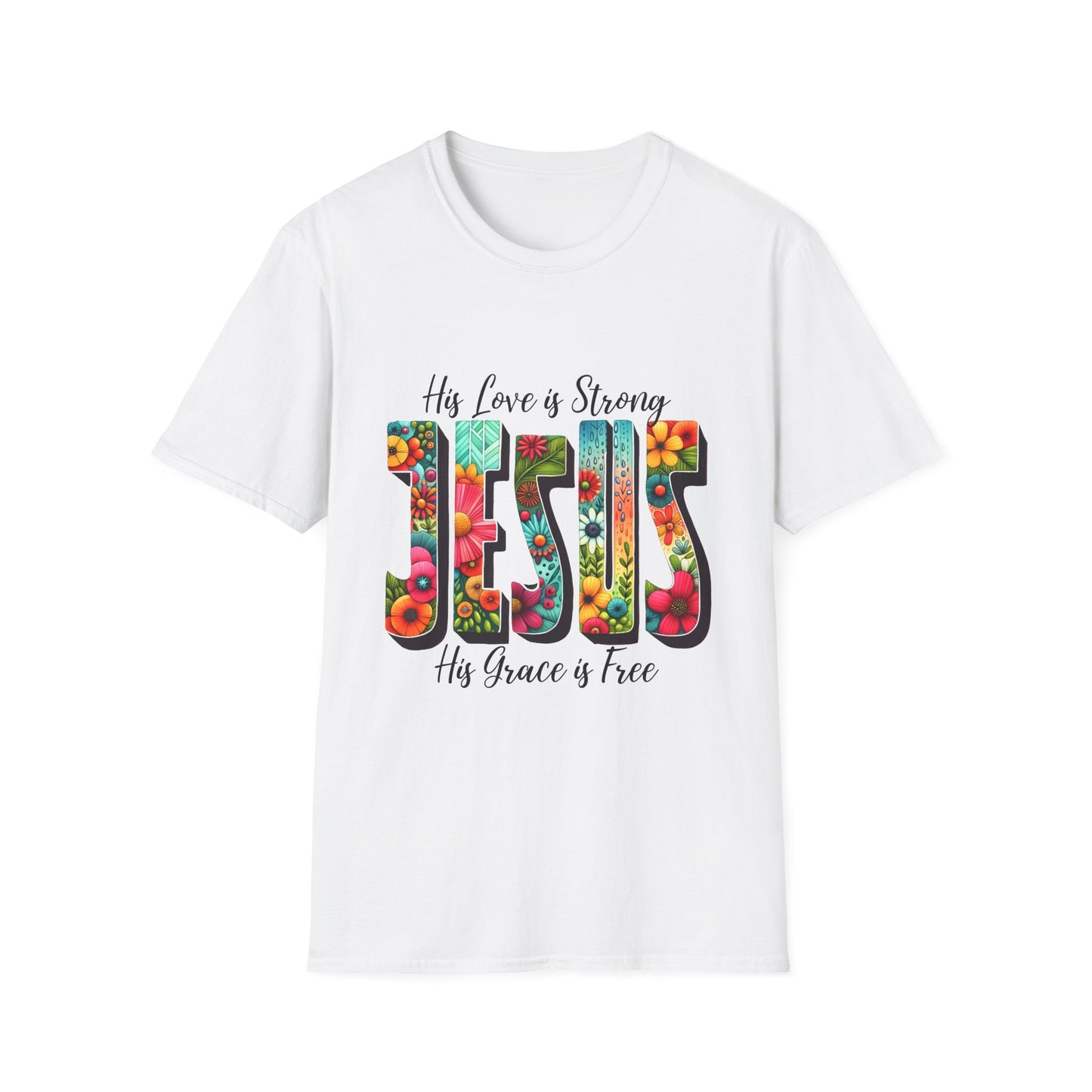 Religious Christian JESUS His Love is Strong His Grace is Free Unisex Softstyle T-Shirt, Christian Faith Tee, Religious Graphic Shirt,