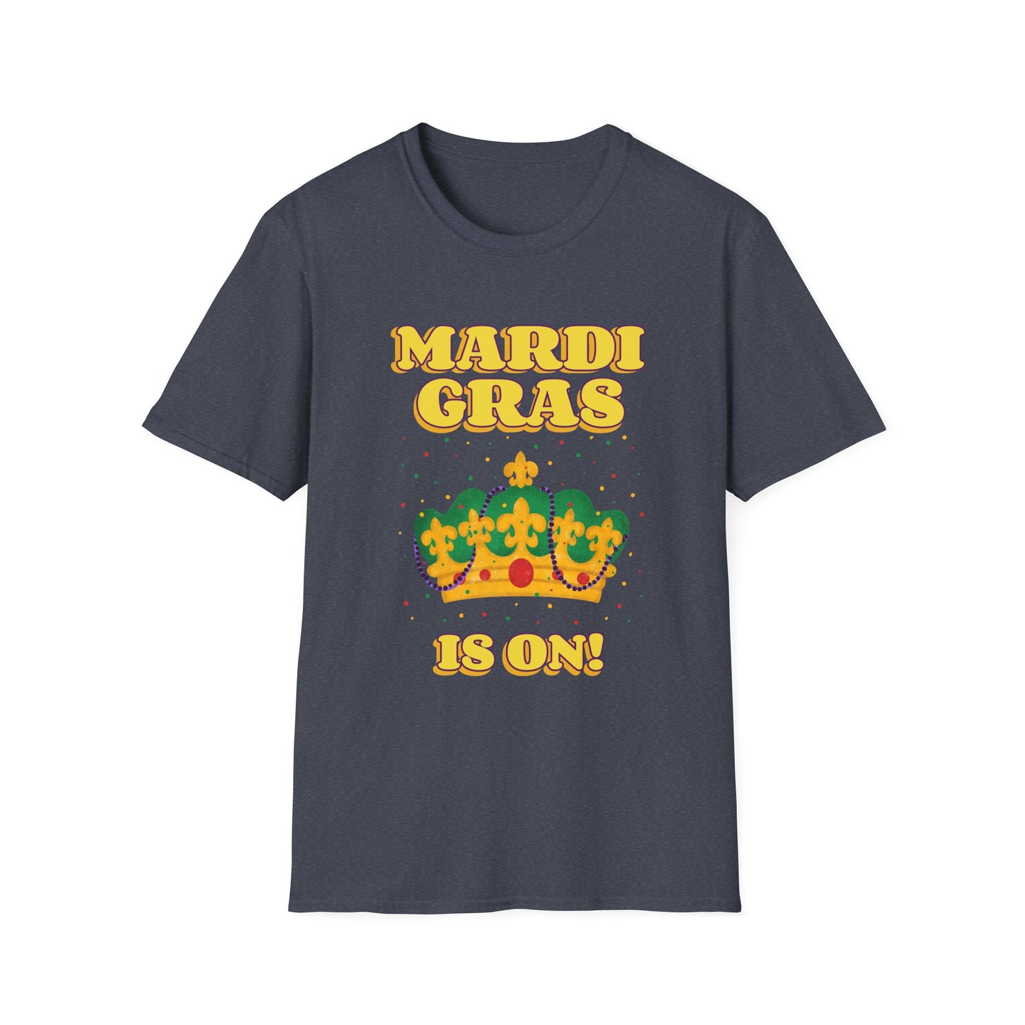 Mardi Gras is on Unisex Softstyle T-Shirt, Party Shirt, Fat Tuesday t-shirt