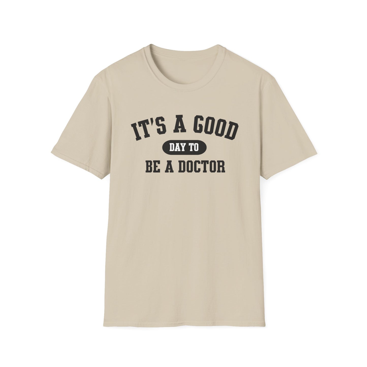 Doctor Appreciation Unisex Softstyle T-Shirt, Medical Professional Gift, It's A Good Day Design, Physician Tee, Healthcare Worker Shirt