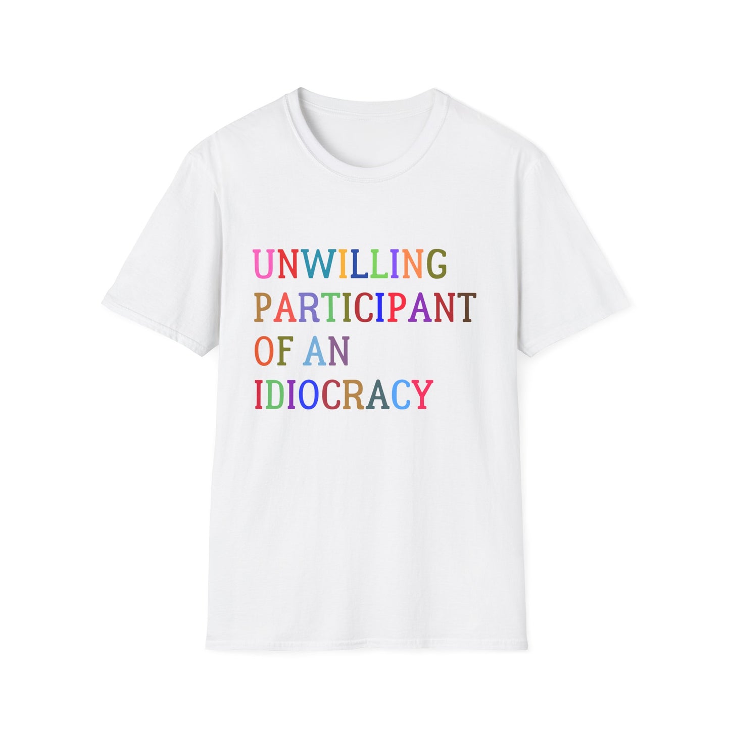 Unisex Softstyle T-Shirt, Funny Idiocracy Tee, Reluctant Participant Shirt, Sarcastic Humor Top, Graphic Tee, Hilarious Slogan Shirt