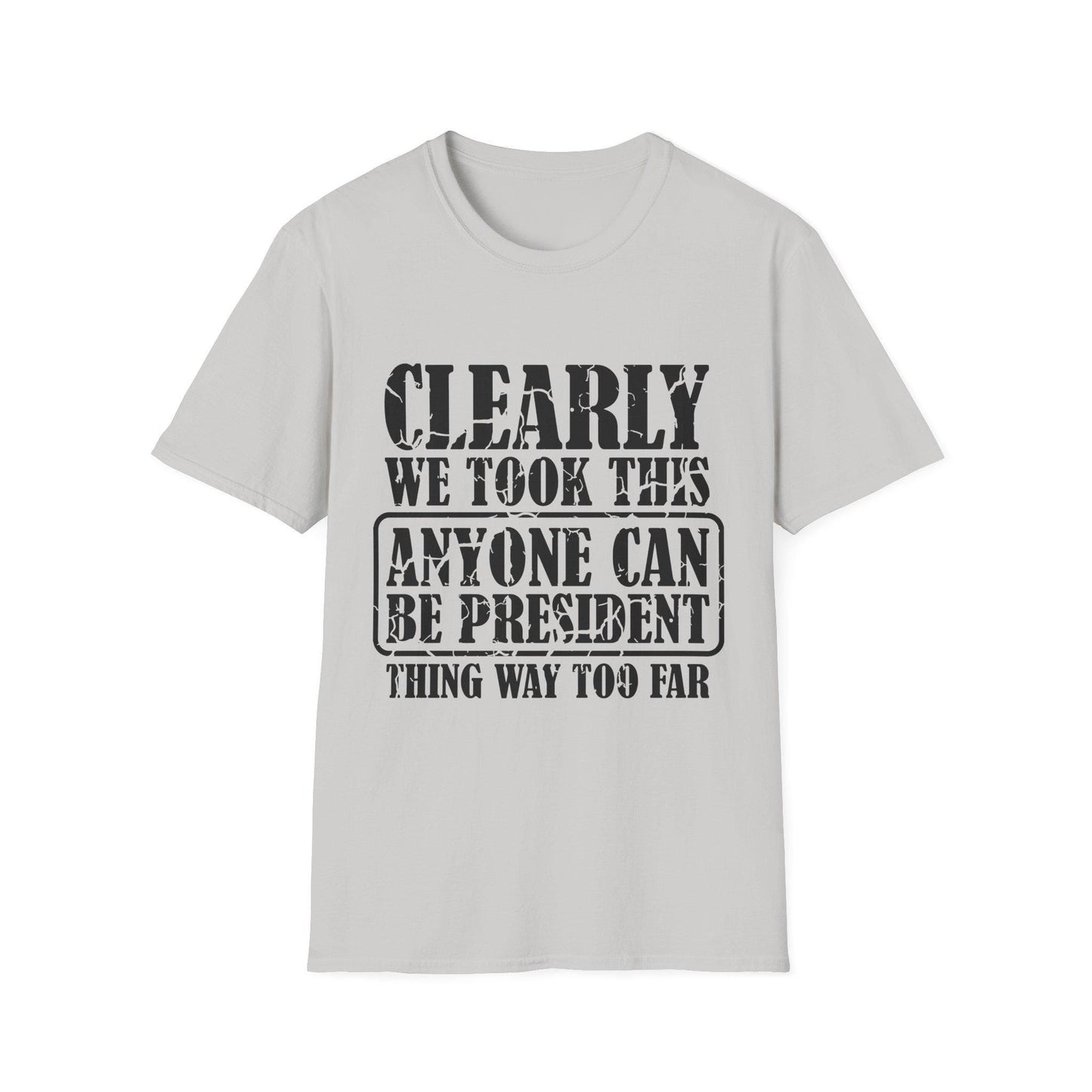 Funny Political T-Shirt - "Anyone Can Be President" - Unisex Softstyle Tee, Humorous Gift for Elections, Casual Wear, Protest