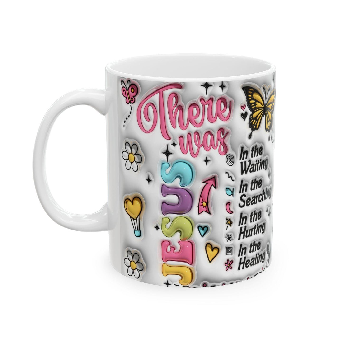 Inspirational Ceramic Mug - There was Jesus, Coffee Lover Gift, Motivational Mug, Encouragement, Healing, 11oz & 15oz