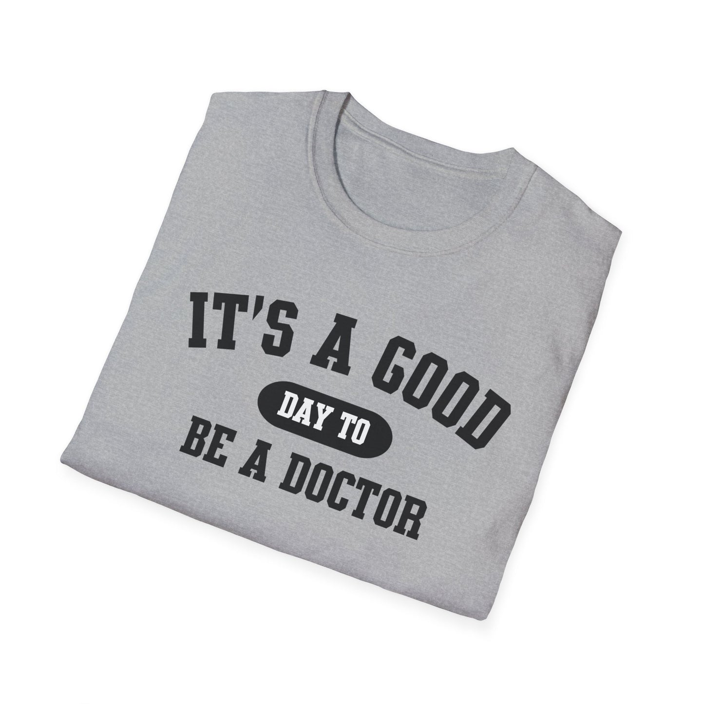 Doctor Appreciation Unisex Softstyle T-Shirt, Medical Professional Gift, It's A Good Day Design, Physician Tee, Healthcare Worker Shirt
