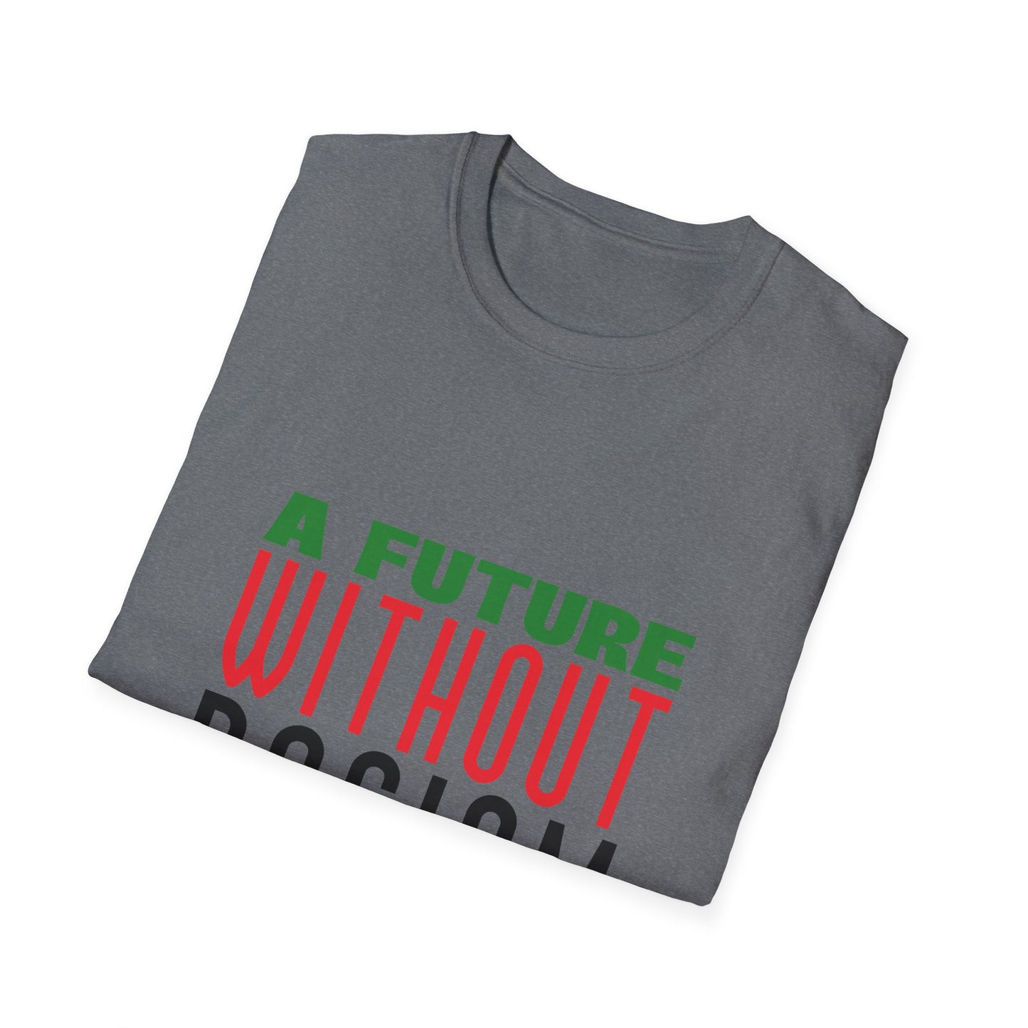 A Future Without Racism Graphic Unisex Softstyle T-Shirt, Civil Rights Movement Shirt, Juneteenth Gift, Black Lives Matter Apparel