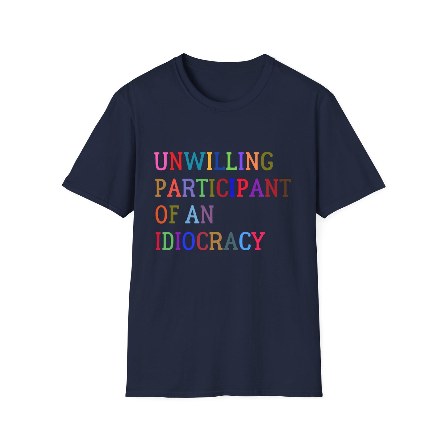 Unisex Softstyle T-Shirt, Funny Idiocracy Tee, Reluctant Participant Shirt, Sarcastic Humor Top, Graphic Tee, Hilarious Slogan Shirt