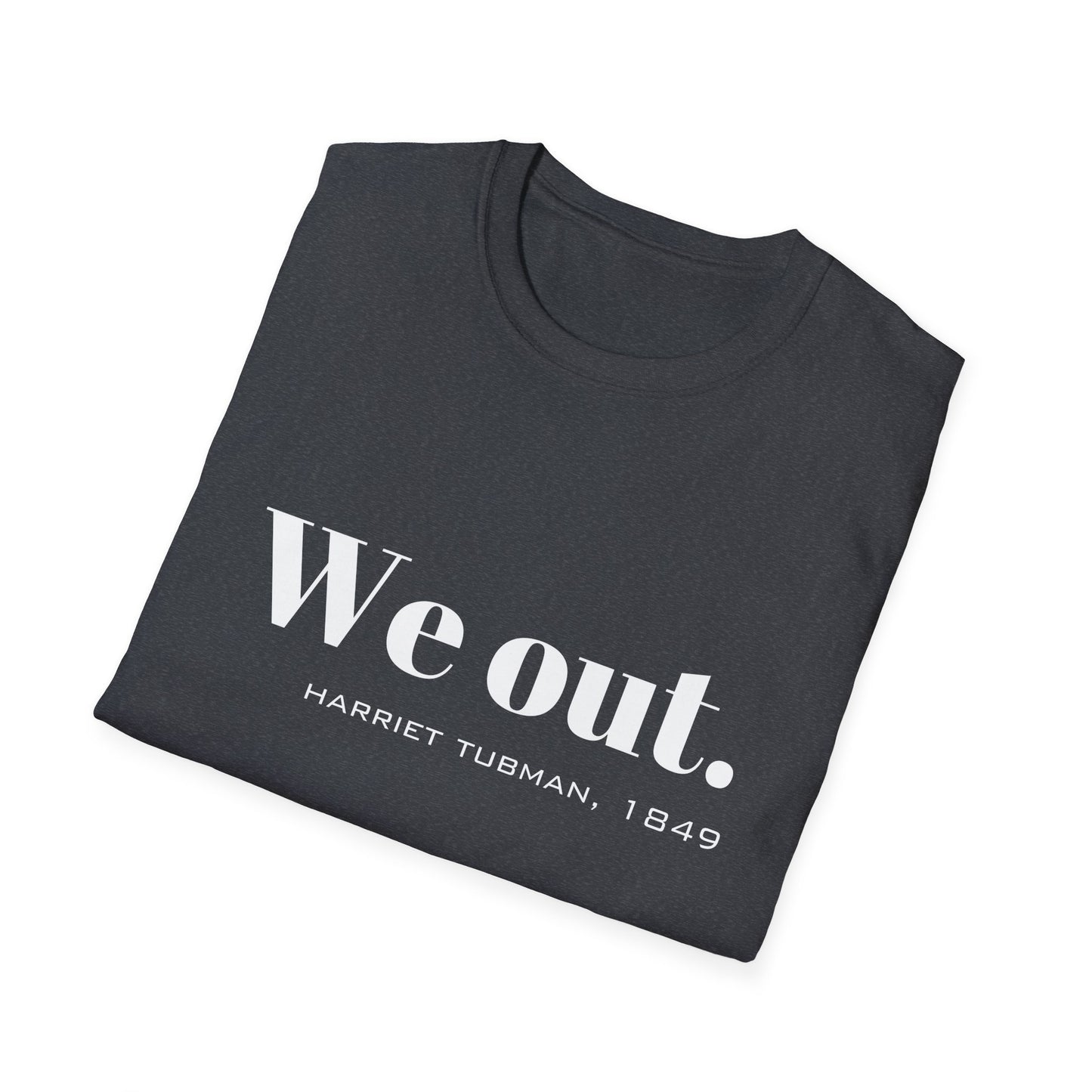 We Out Harriet Tubman Quote T-Shirt, Unisex Tee, Black History Month Gift, Civil Rights Activist Shirt, Inspirational Quote Top