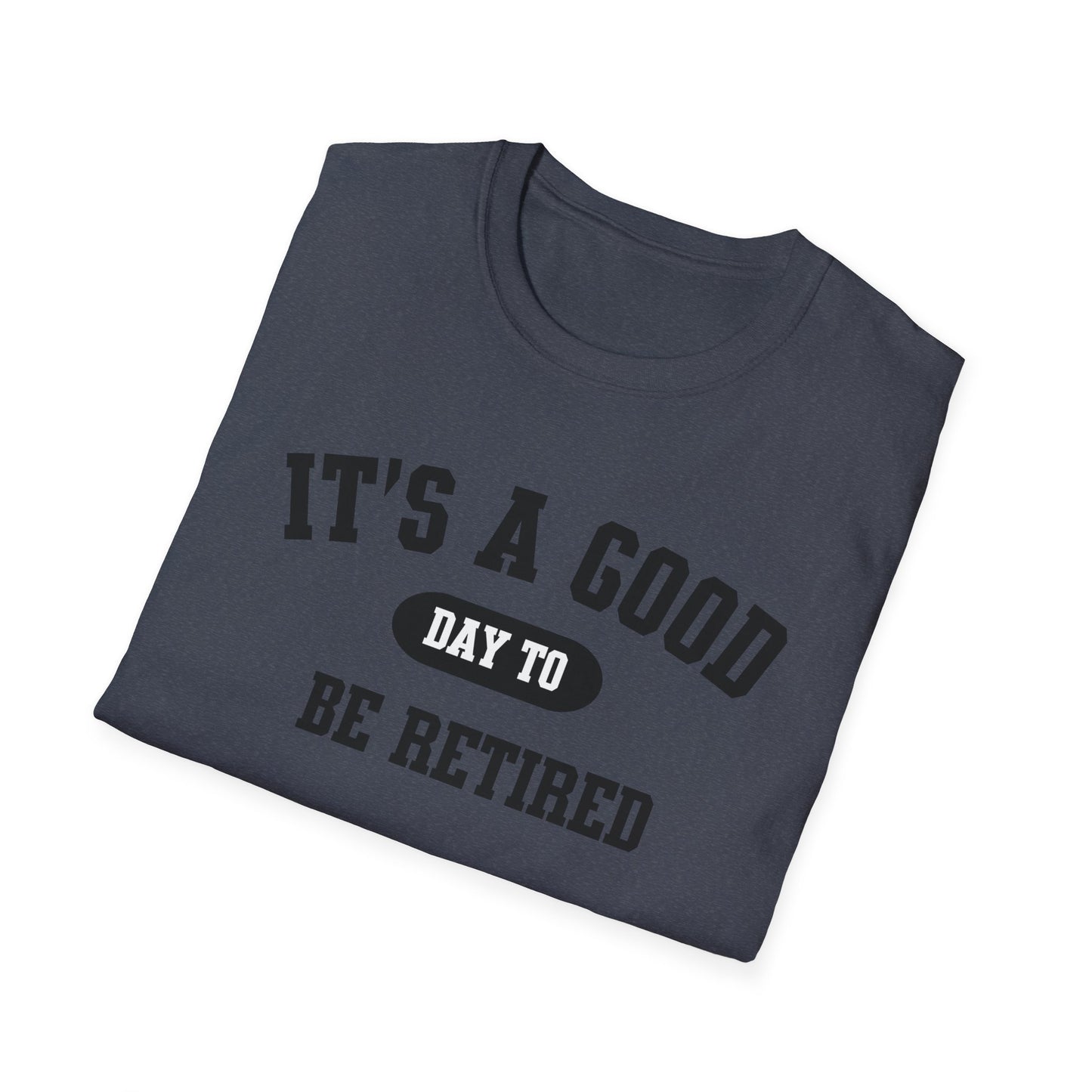 Retirement Quotes Unisex Softstyle T-Shirt, Good Day to Be Retired Tee, Funny Retirement Shirt, Retirement Gift Idea, Retirement Party