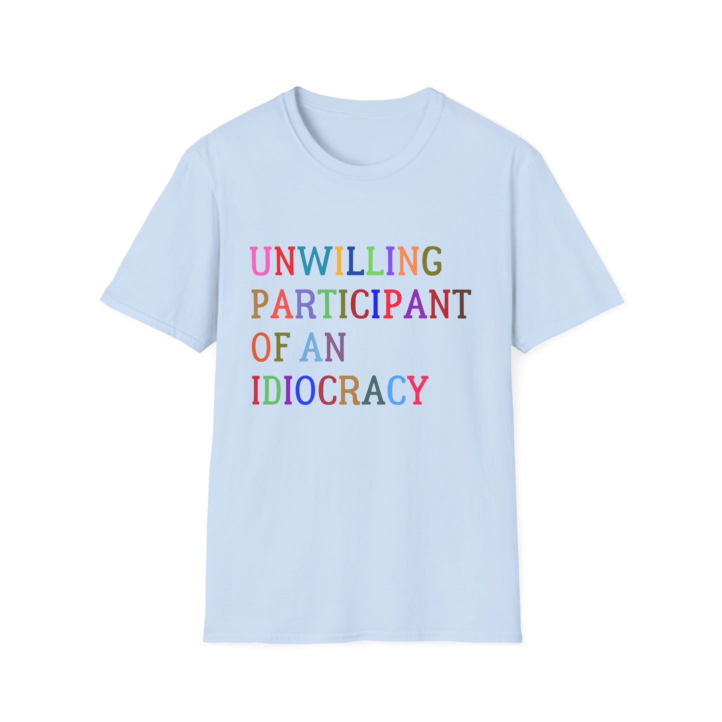 Unisex Softstyle T-Shirt, Funny Idiocracy Tee, Reluctant Participant Shirt, Sarcastic Humor Top, Graphic Tee, Hilarious Slogan Shirt