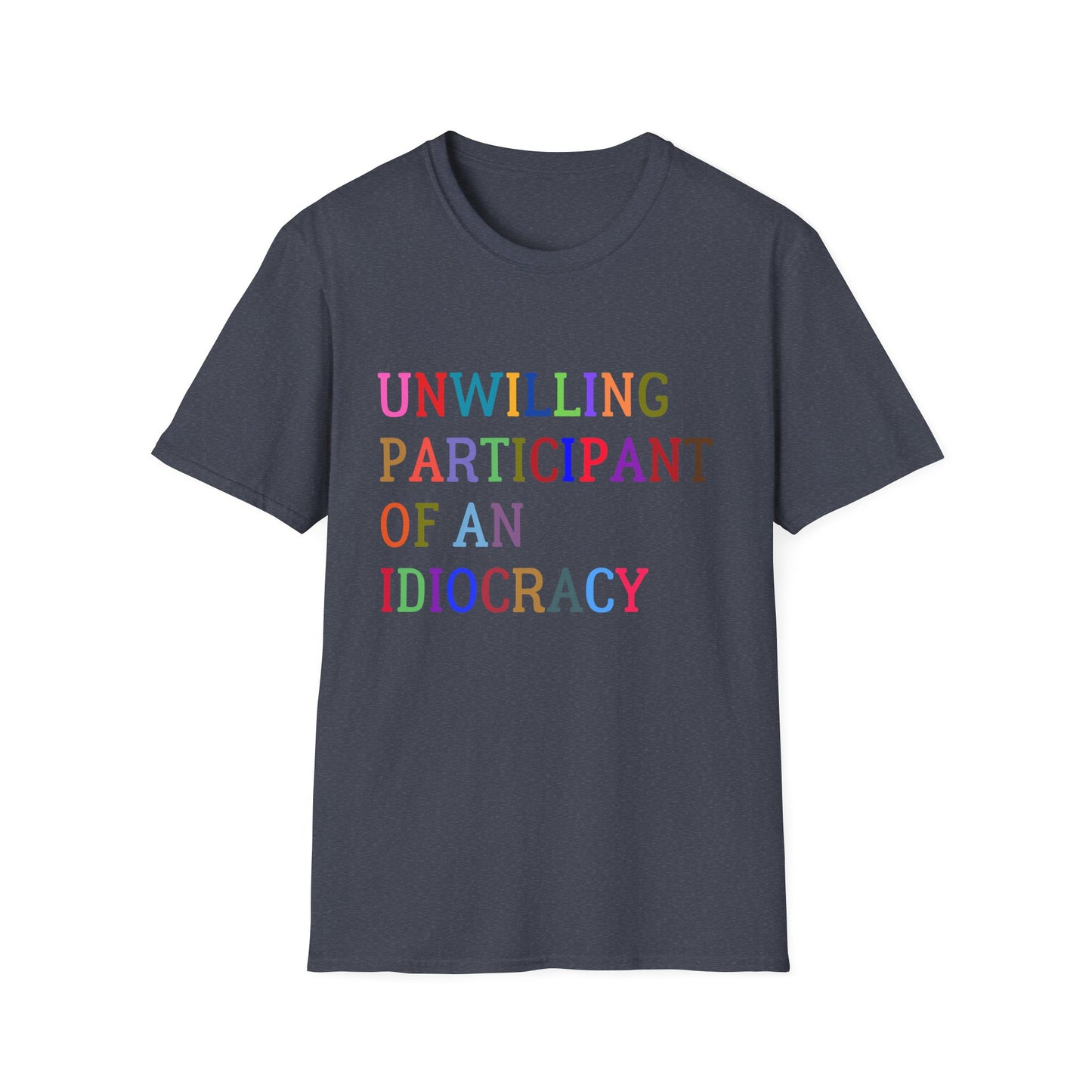 Unisex Softstyle T-Shirt, Funny Idiocracy Tee, Reluctant Participant Shirt, Sarcastic Humor Top, Graphic Tee, Hilarious Slogan Shirt