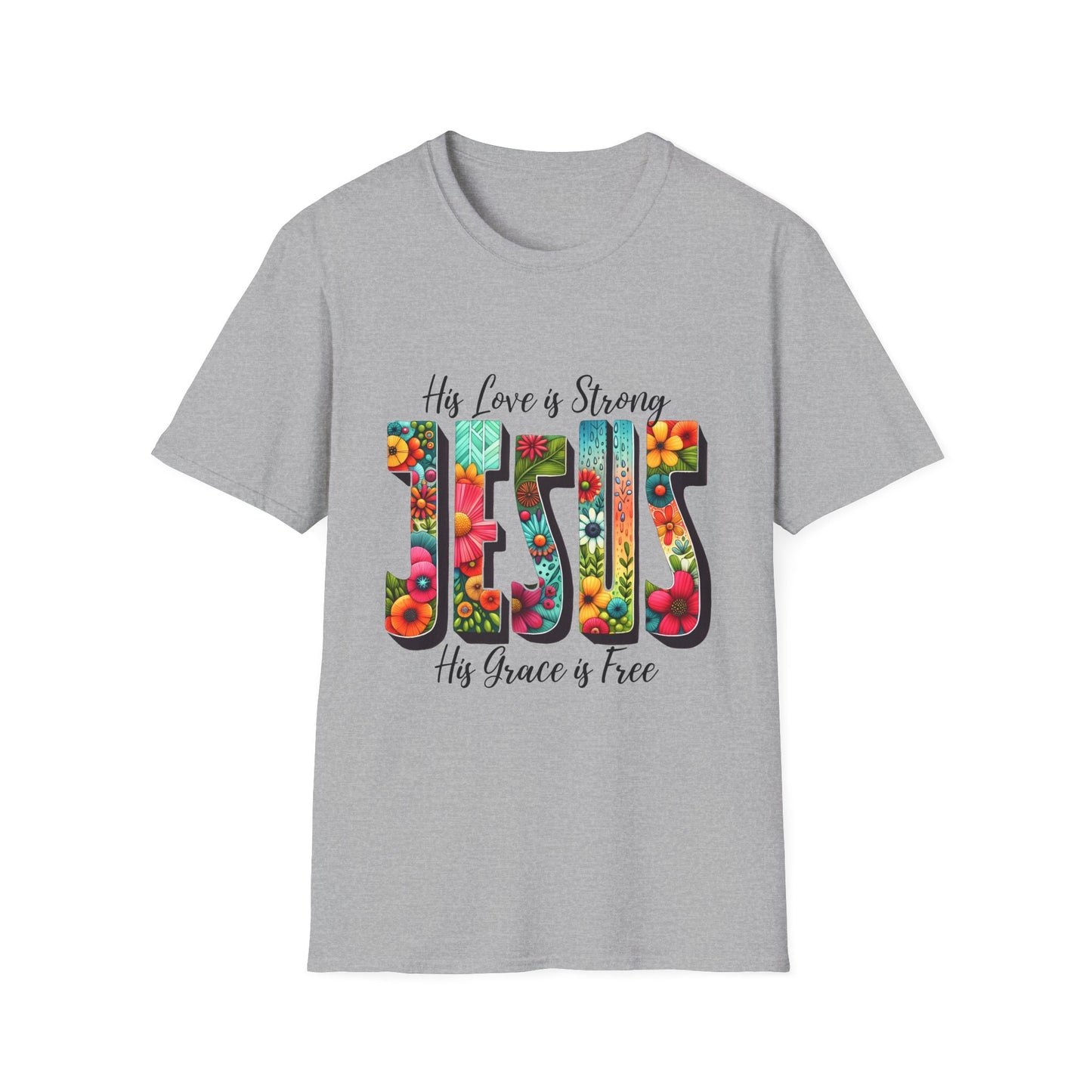 Religious Christian JESUS His Love is Strong His Grace is Free Unisex Softstyle T-Shirt, Christian Faith Tee, Religious Graphic Shirt,