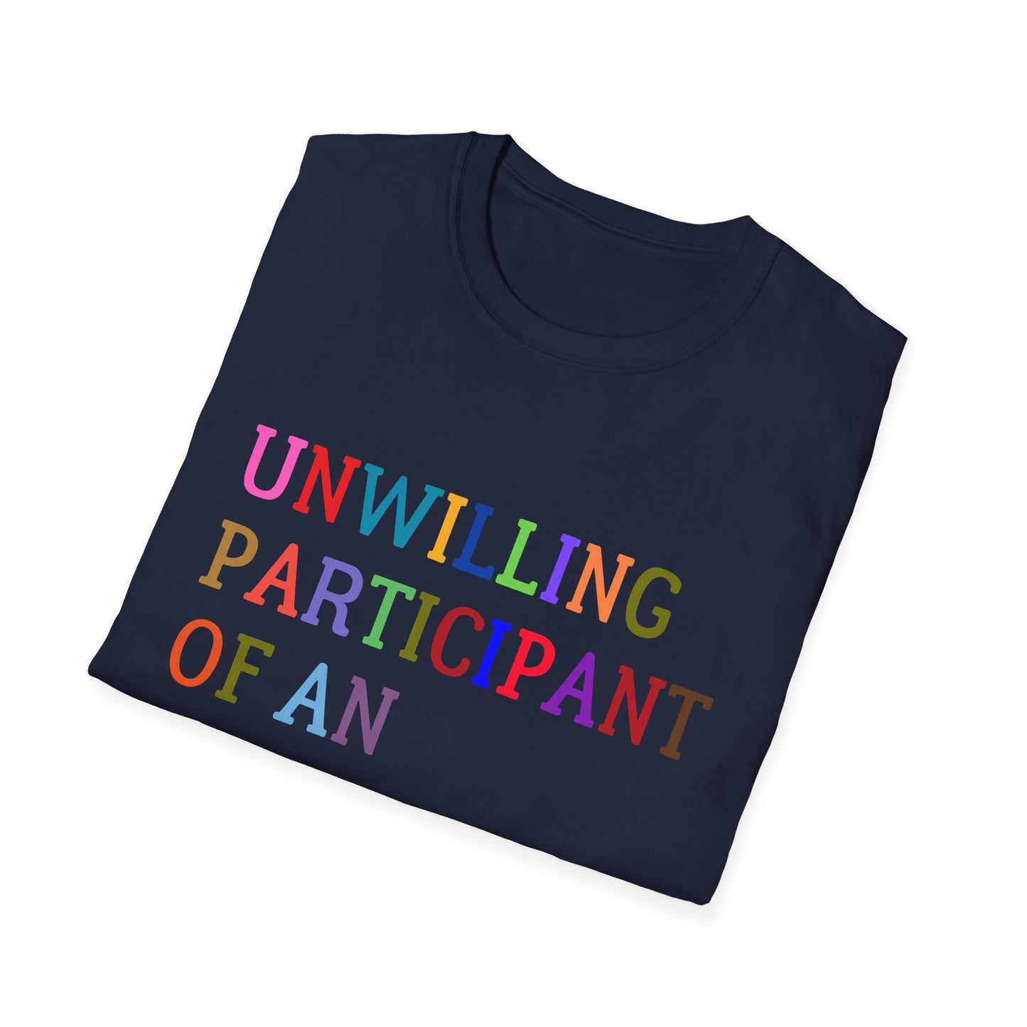 Unisex Softstyle T-Shirt, Funny Idiocracy Tee, Reluctant Participant Shirt, Sarcastic Humor Top, Graphic Tee, Hilarious Slogan Shirt
