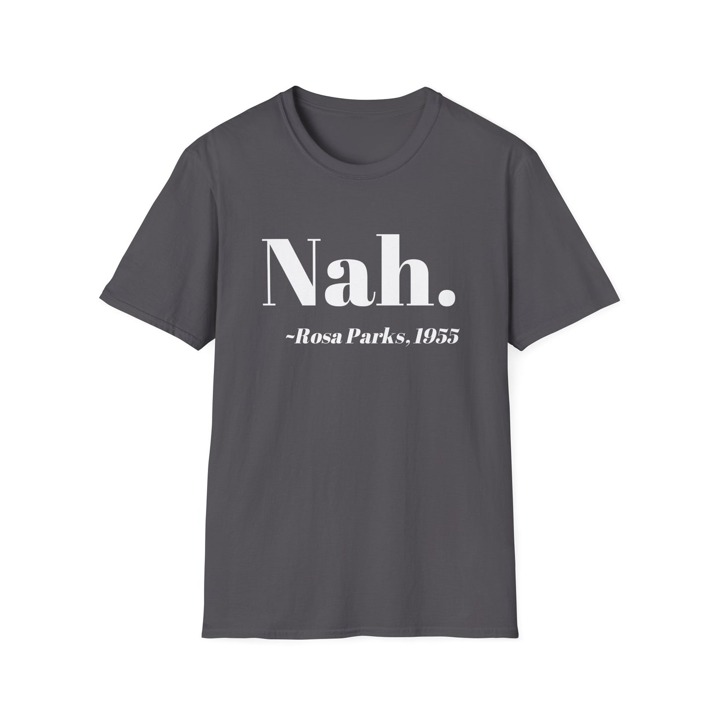 Nah Rosa Parks Quote T-Shirt, Civil Rights Activist Tee, Inspirational Protest Shirt, Unisex Softstyle Top, Social Justice Clothing