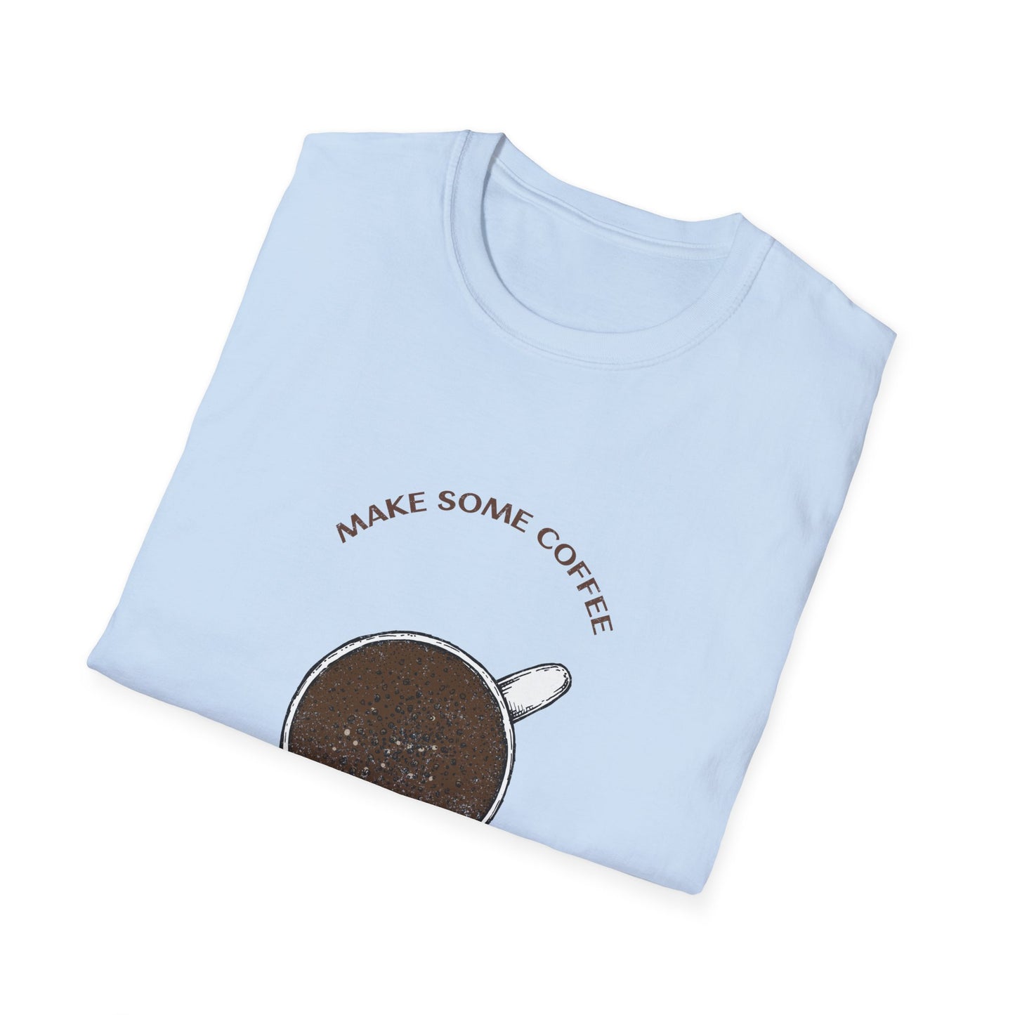 Make some coffee and own the day, Unisex Softstyle T-Shirt, Coffee Lover Tee, Funny Coffee Shirt, Gift for Coffee Drinkers, Coffee Obsessed