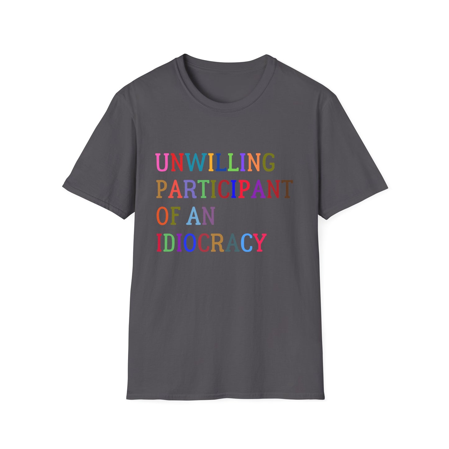 Unisex Softstyle T-Shirt, Funny Idiocracy Tee, Reluctant Participant Shirt, Sarcastic Humor Top, Graphic Tee, Hilarious Slogan Shirt