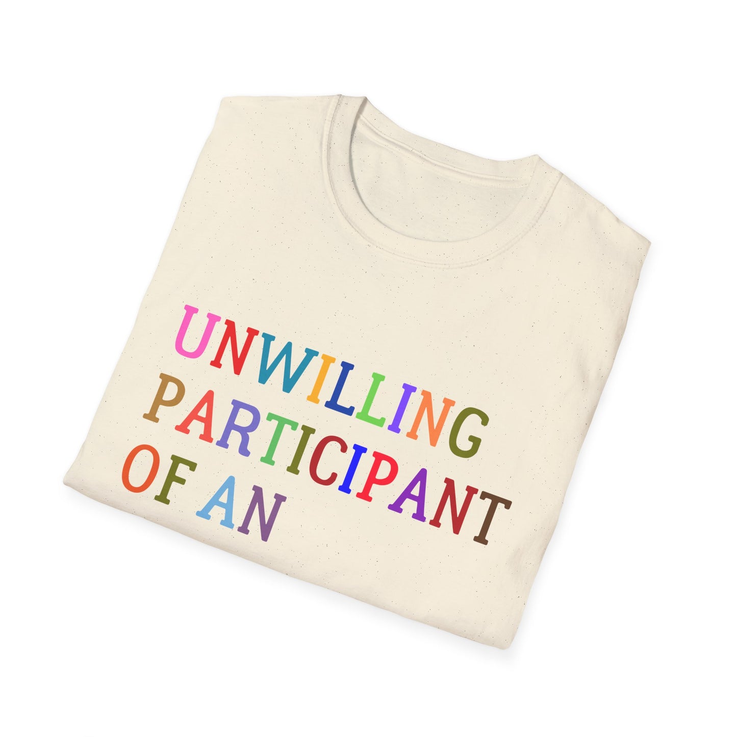 Unisex Softstyle T-Shirt, Funny Idiocracy Tee, Reluctant Participant Shirt, Sarcastic Humor Top, Graphic Tee, Hilarious Slogan Shirt