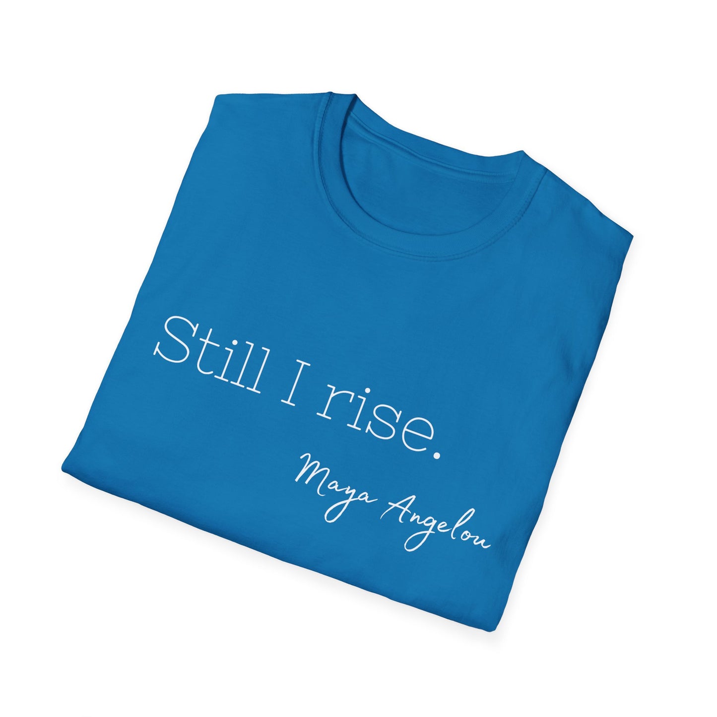 Still I Rise Maya Angelou Quote Tee, Inspirational Unisex Shirt, Empowering Tshirt, Positive Graphic Top, Gift for Book Lover