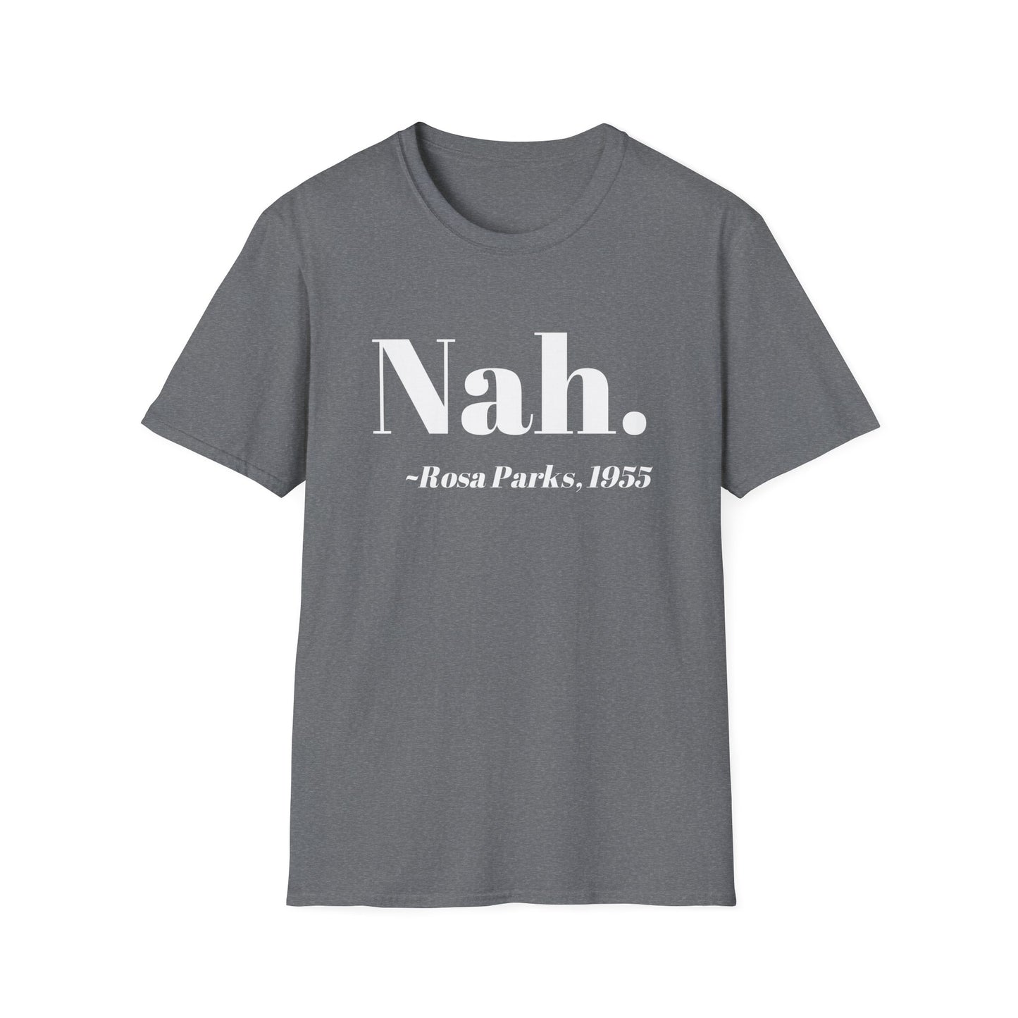 Nah Rosa Parks Quote T-Shirt, Civil Rights Activist Tee, Inspirational Protest Shirt, Unisex Softstyle Top, Social Justice Clothing