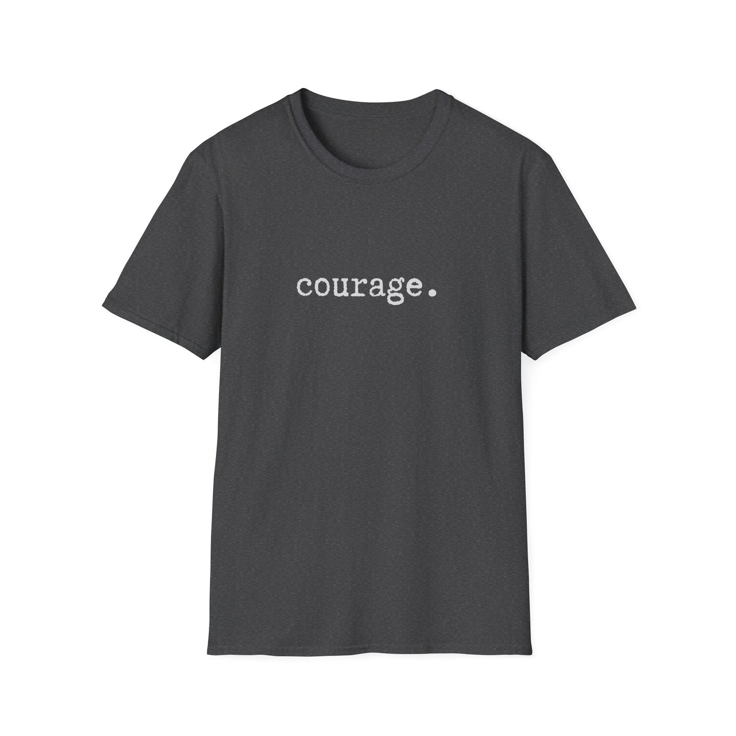 Courage Unisex Softstyle T-Shirt, Minimalist tee, minimalist fashion, Simple message t-shirt, gift for him, gift for her, message tee
