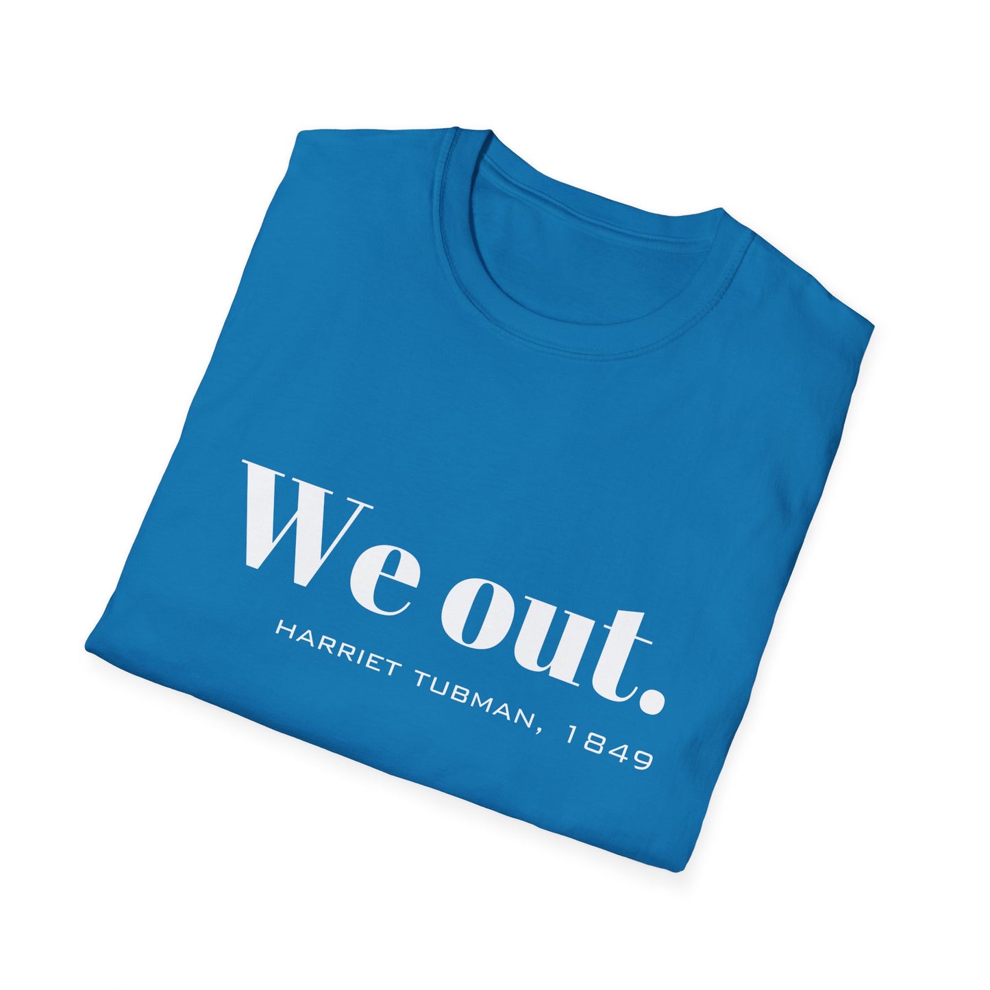 We Out Harriet Tubman Quote T-Shirt, Unisex Tee, Black History Month Gift, Civil Rights Activist Shirt, Inspirational Quote Top