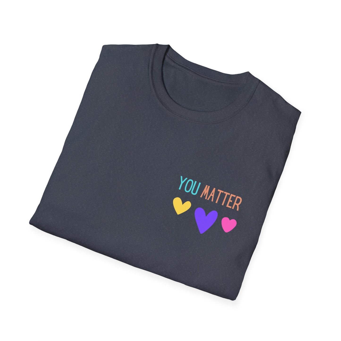 Encouraging Reminder Unisex Softstyle T-Shirt, You Matter Tee, Positive Message Shirt, Mental Health Awareness Top, Inspirational Graphic