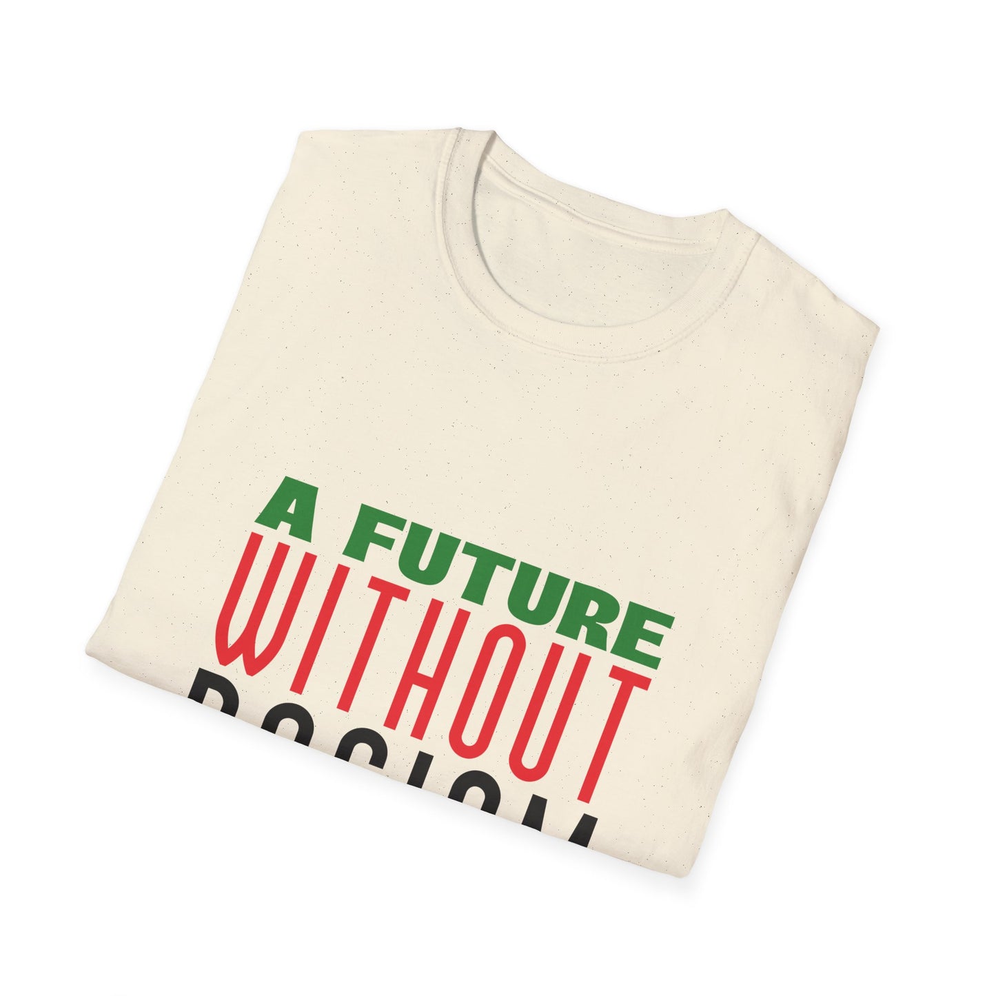 A Future Without Racism Graphic Unisex Softstyle T-Shirt, Civil Rights Movement Shirt, Juneteenth Gift, Black Lives Matter Apparel