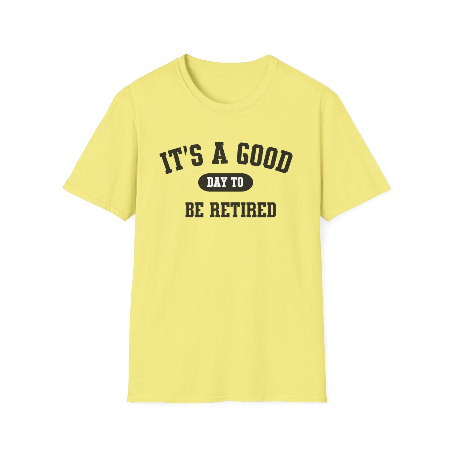 Retirement Quotes Unisex Softstyle T-Shirt, Good Day to Be Retired Tee, Funny Retirement Shirt, Retirement Gift Idea, Retirement Party