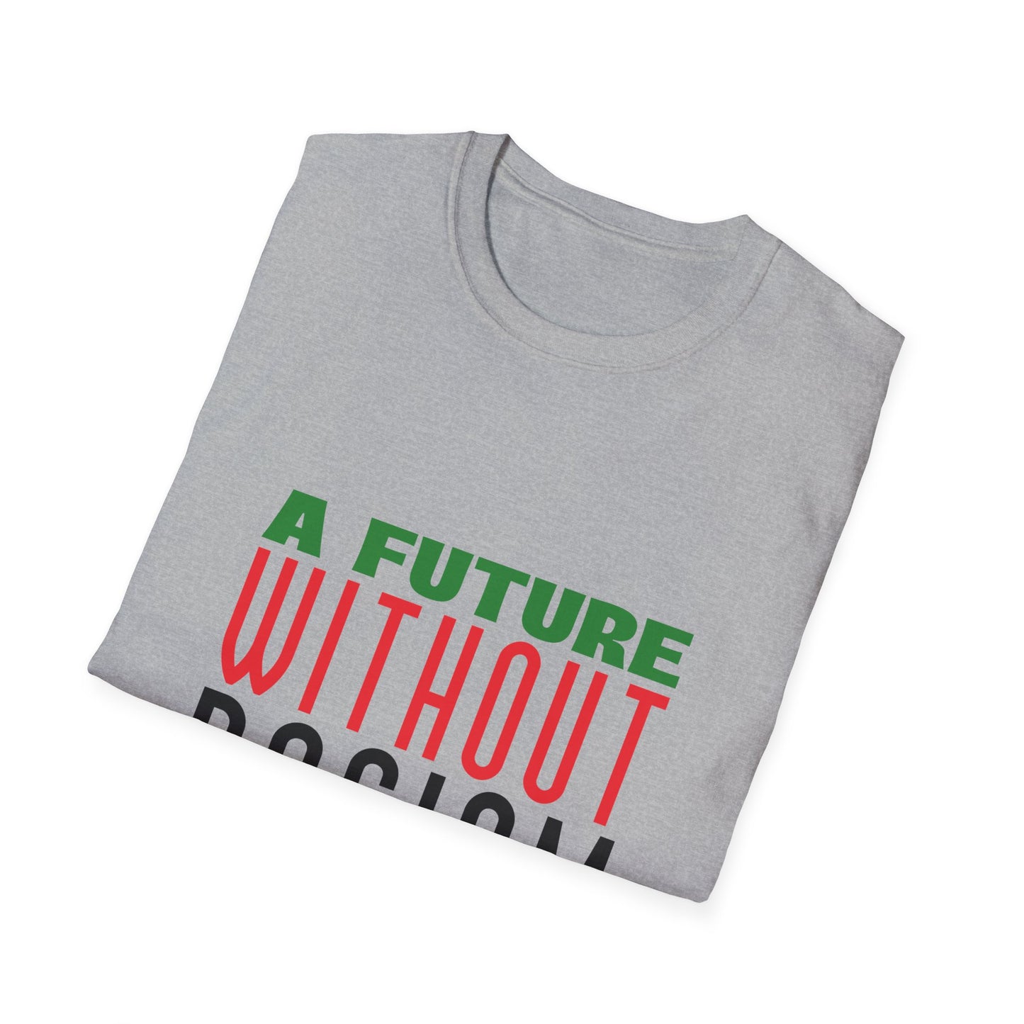 A Future Without Racism Graphic Unisex Softstyle T-Shirt, Civil Rights Movement Shirt, Juneteenth Gift, Black Lives Matter Apparel