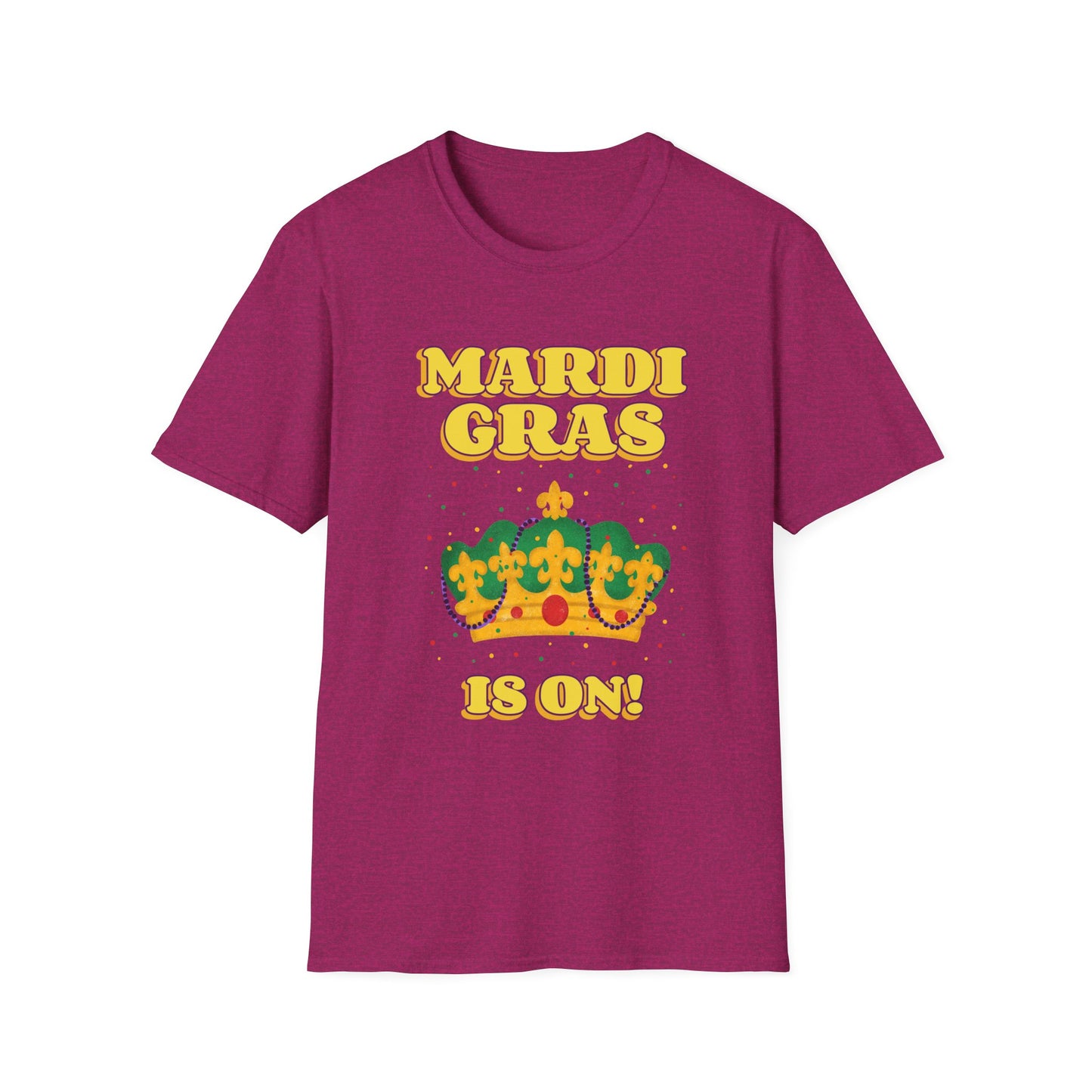 Mardi Gras is on Unisex Softstyle T-Shirt, Party Shirt, Fat Tuesday t-shirt