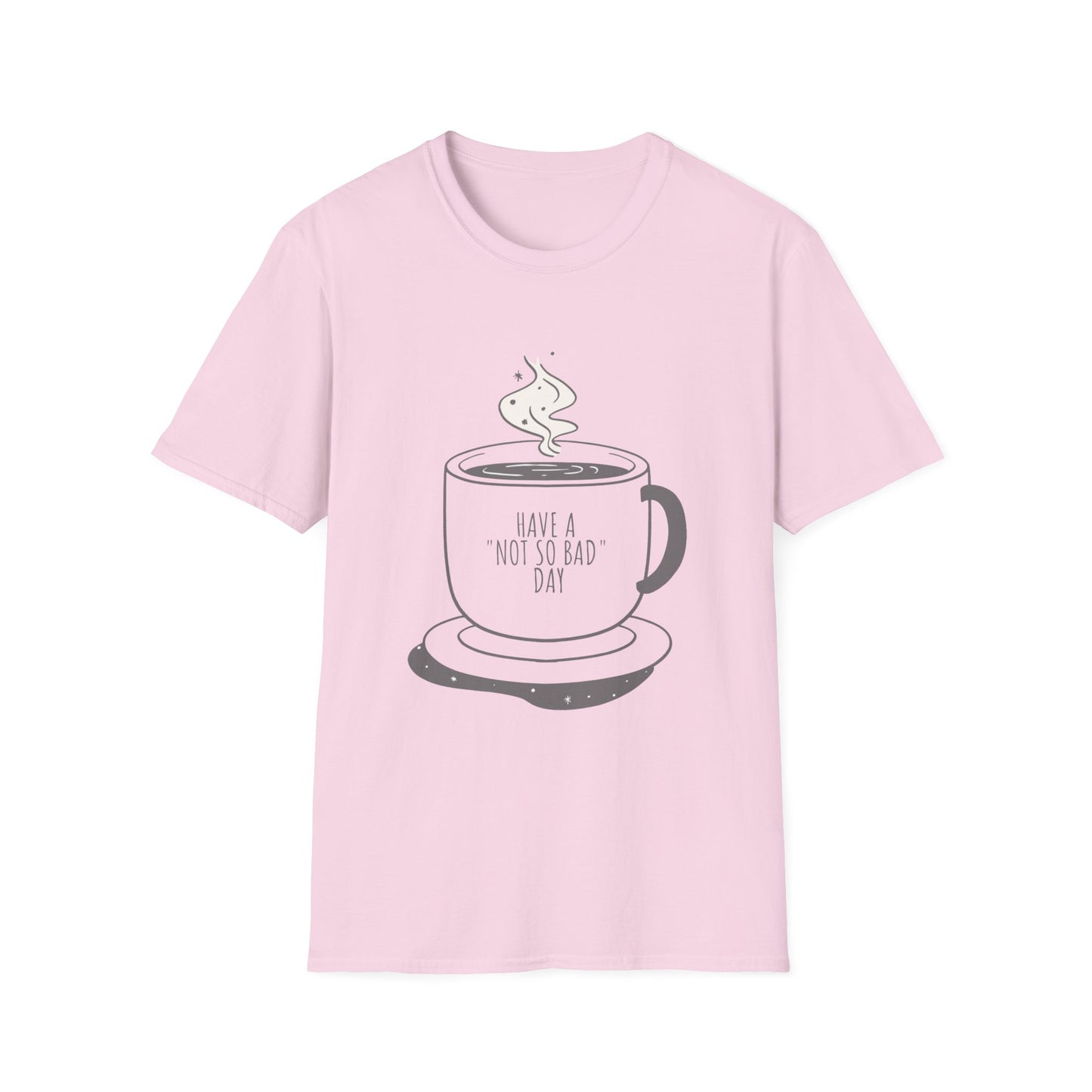 Have a Not So Bad Day, Unisex Softstyle T-Shirt, Coffee Lover Tee, Funny Coffee Shirt, Gift for Coffee Drinkers, Coffee Obsessed Apparel
