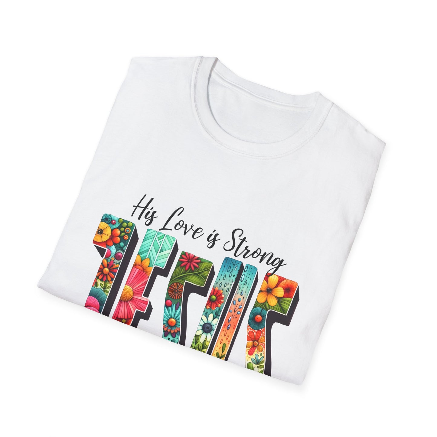 Religious Christian JESUS His Love is Strong His Grace is Free Unisex Softstyle T-Shirt, Christian Faith Tee, Religious Graphic Shirt,