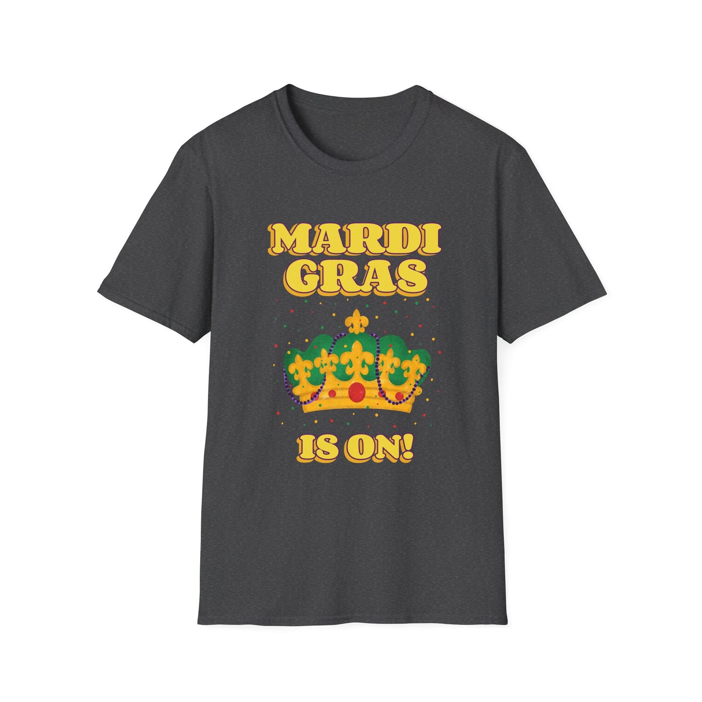 Mardi Gras is on Unisex Softstyle T-Shirt, Party Shirt, Fat Tuesday t-shirt